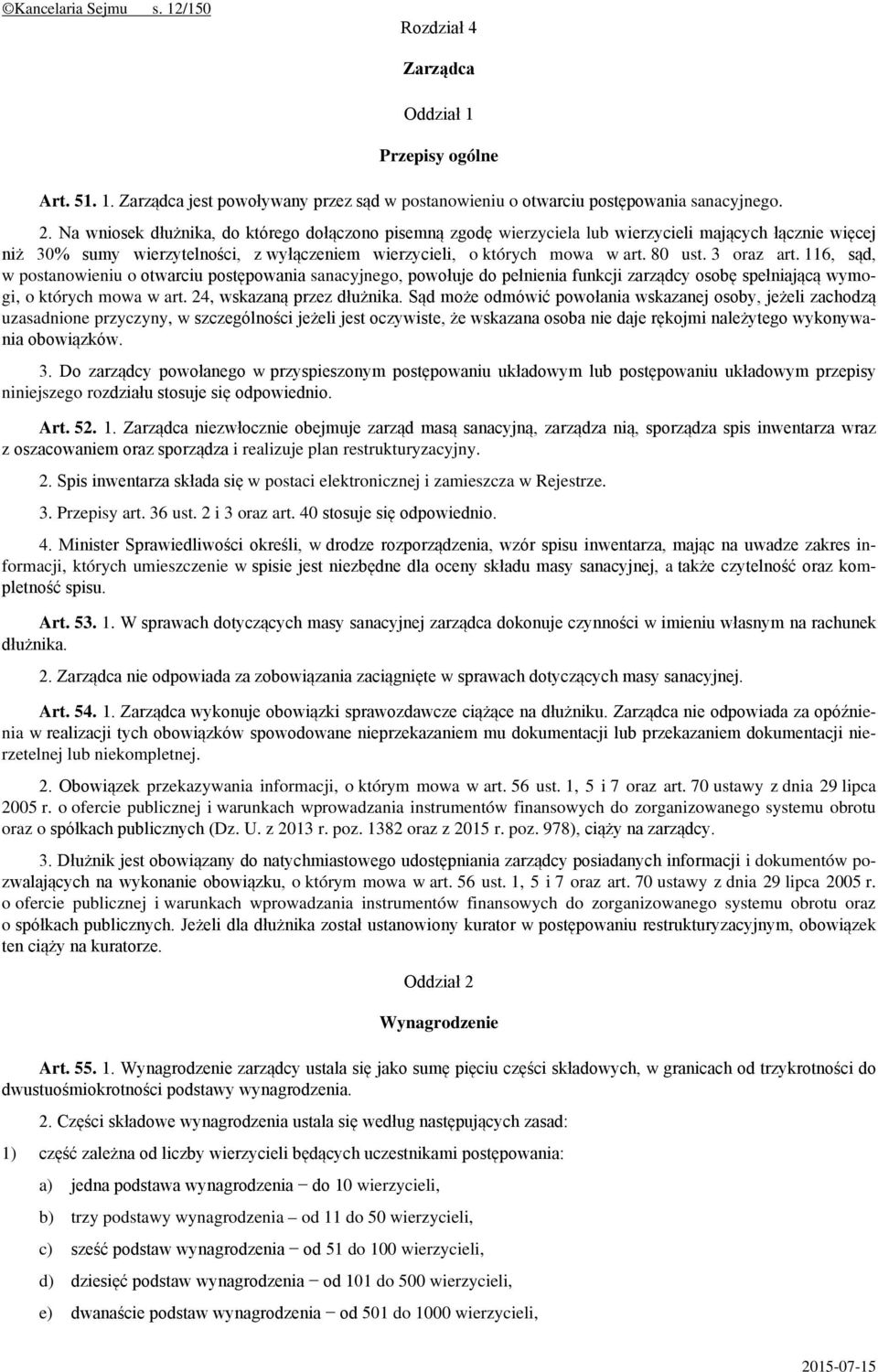 3 oraz art. 116, sąd, w postanowieniu o otwarciu postępowania sanacyjnego, powołuje do pełnienia funkcji zarządcy osobę spełniającą wymogi, o których mowa w art. 24, wskazaną przez dłużnika.