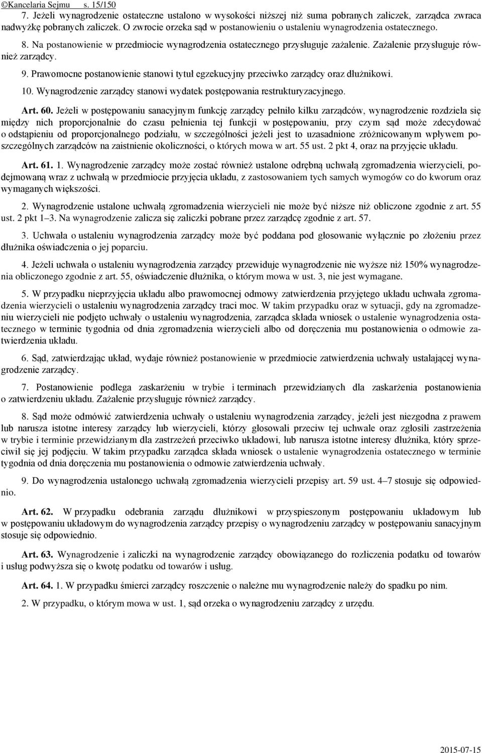 9. Prawomocne postanowienie stanowi tytuł egzekucyjny przeciwko zarządcy oraz dłużnikowi. 10. Wynagrodzenie zarządcy stanowi wydatek postępowania restrukturyzacyjnego. Art. 60.