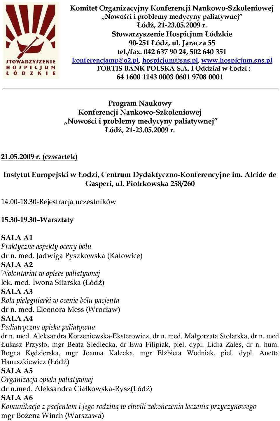 K POLSKA S.A. I Oddział w Łodzi : 64 1600 1143 0003 0601 9708 0001 Program Naukowy Konferencji Naukowo-Szkoleniowej Nowości i problemy medycyny paliatywnej Łódź, 21-23.05.2009 r.