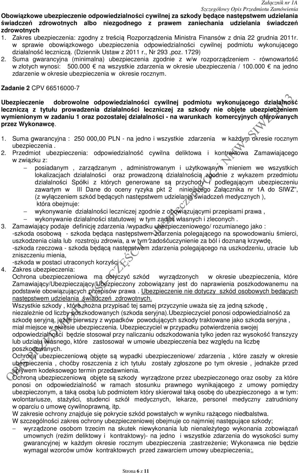 w sprawie obowiązkowego ubezpieczenia odpowiedzialności cywilnej podmiotu wykonującego działalność leczniczą. (Dziennik Ustaw z 2011 r., Nr 293,poz. 1729) 2.