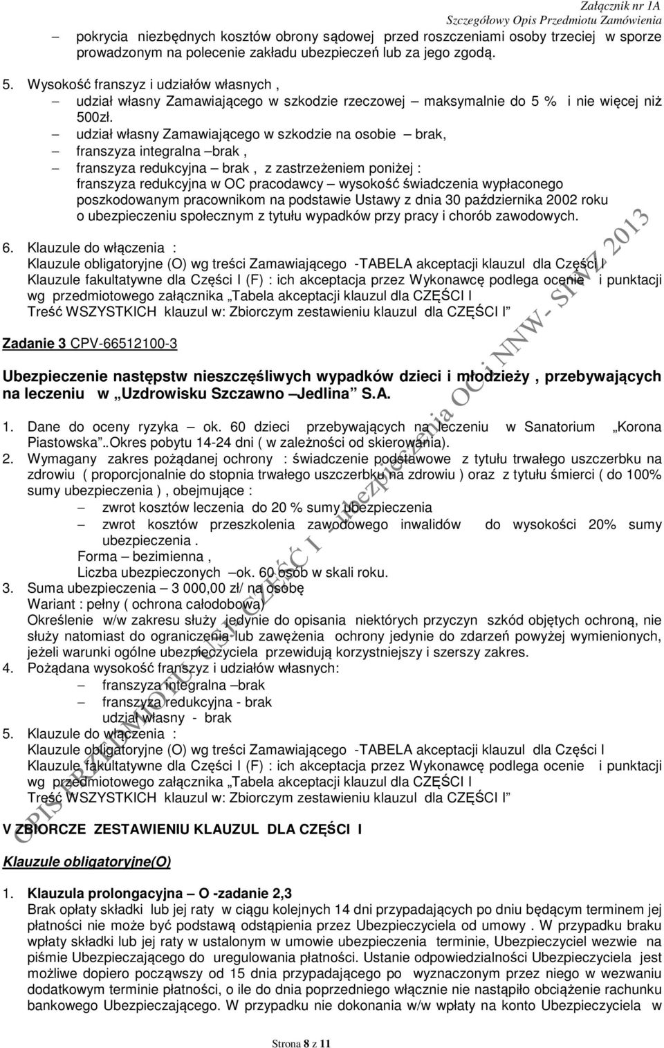 udział własny Zamawiającego w szkodzie na osobie brak, franszyza integralna brak, franszyza redukcyjna brak, z zastrzeżeniem poniżej : franszyza redukcyjna w OC pracodawcy wysokość świadczenia