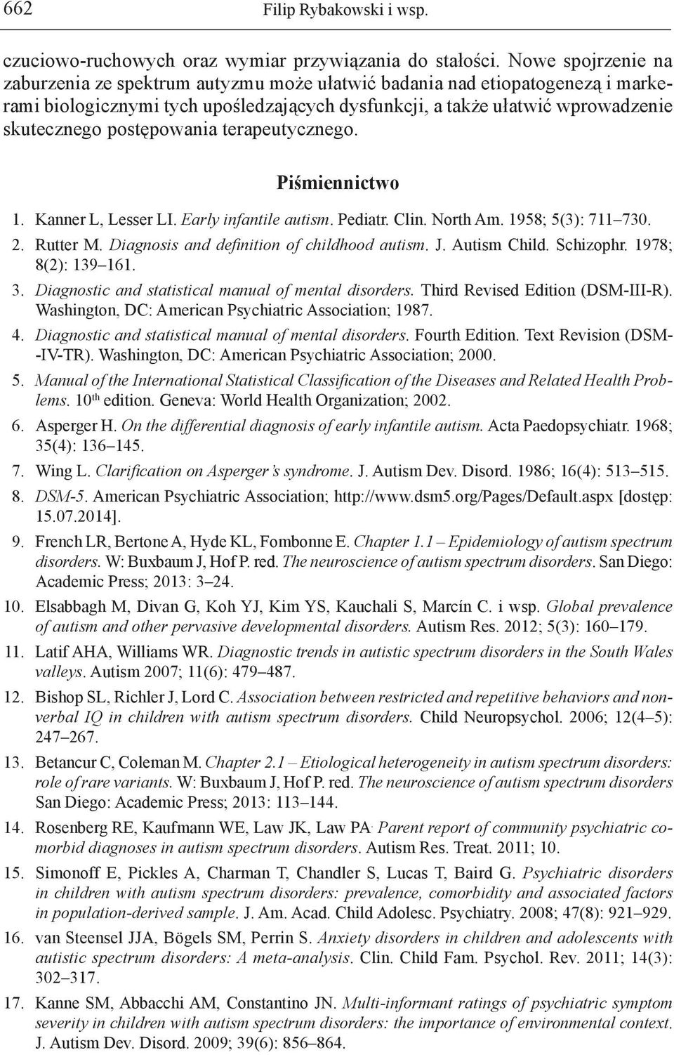 postępowania terapeutycznego. Piśmiennictwo 1. Kanner L, Lesser LI. Early infantile autism. Pediatr. Clin. North Am. 1958; 5(3): 711 730. 2. Rutter M. Diagnosis and definition of childhood autism. J.