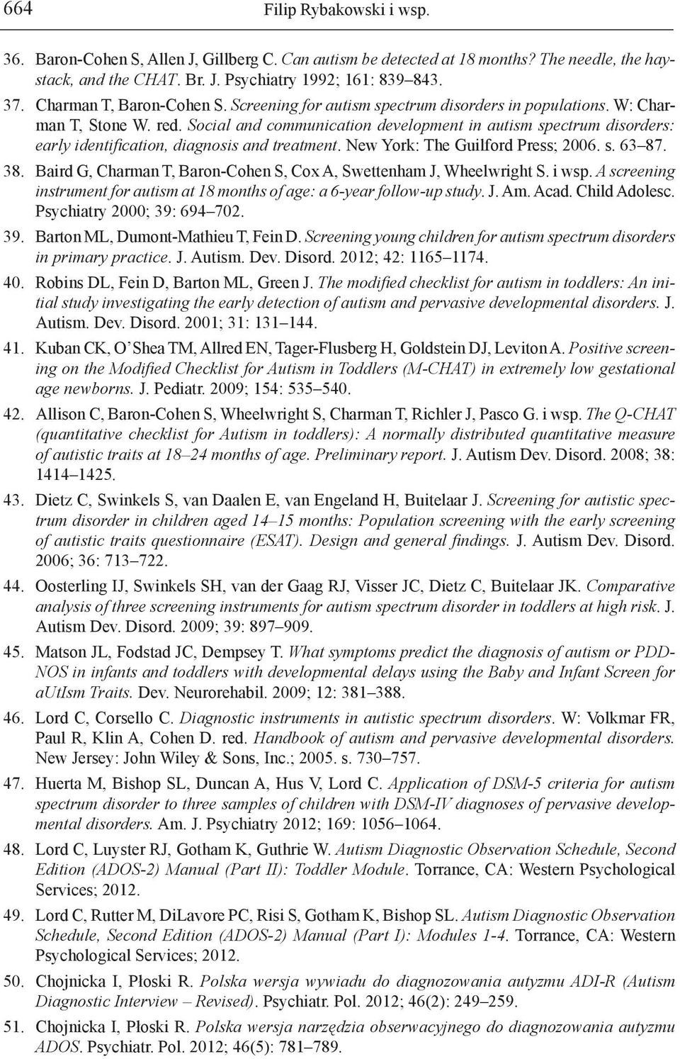 Social and communication development in autism spectrum disorders: early identification, diagnosis and treatment. New York: The Guilford Press; 2006. s. 63 87. 38.