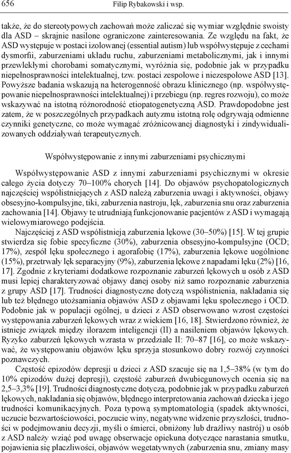 chorobami somatycznymi, wyróżnia się, podobnie jak w przypadku niepełnosprawności intelektualnej, tzw. postaci zespołowe i niezespołowe ASD [13].