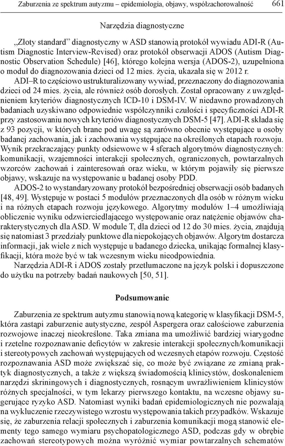 życia, ukazała się w 2012 r. ADI R to częściowo ustrukturalizowany wywiad, przeznaczony do diagnozowania dzieci od 24 mies. życia, ale również osób dorosłych.