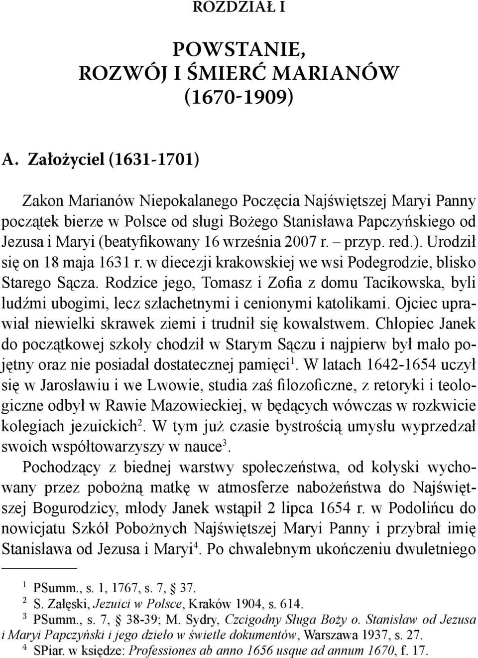 2007 r. przyp. red.). Urodził się on 18 maja 1631 r. w diecezji krakowskiej we wsi Podegrodzie, blisko Starego Sącza.