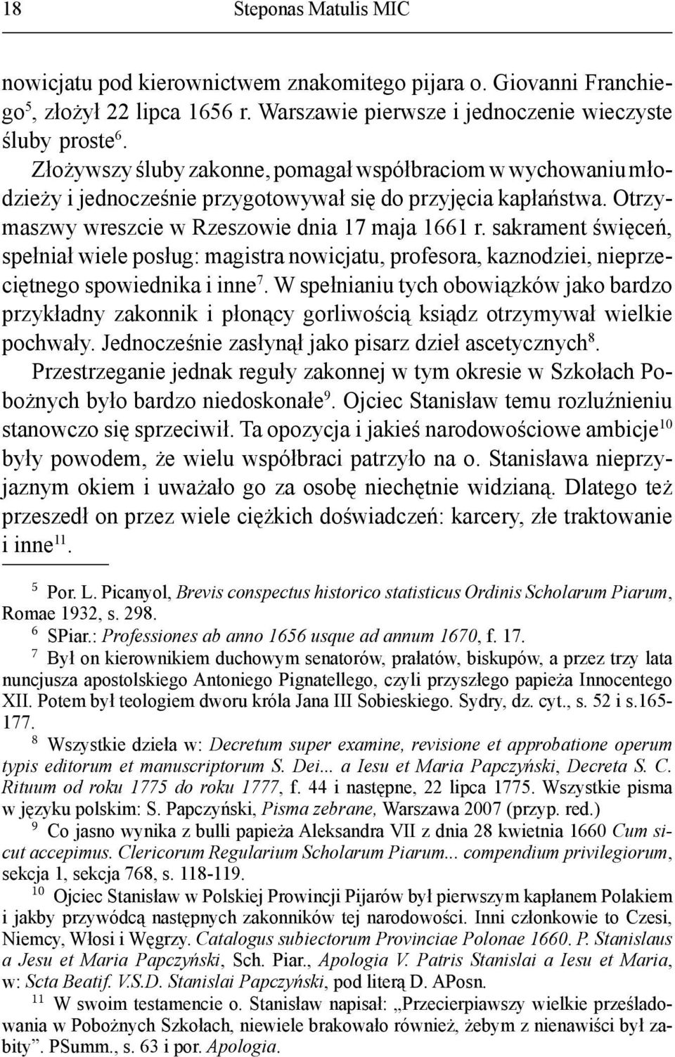 sakrament święceń, spełniał wiele posług: magistra nowicjatu, profesora, kaznodziei, nieprzeciętnego spowiednika i inne 7.