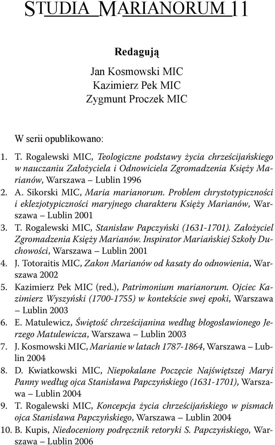 Problem chrystotypiczności i eklezjotypiczności maryjnego charakteru Księży Marianów, Warszawa Lublin 2001 3. T. Rogalewski MIC, Stanisław Papczyński (1631-1701).