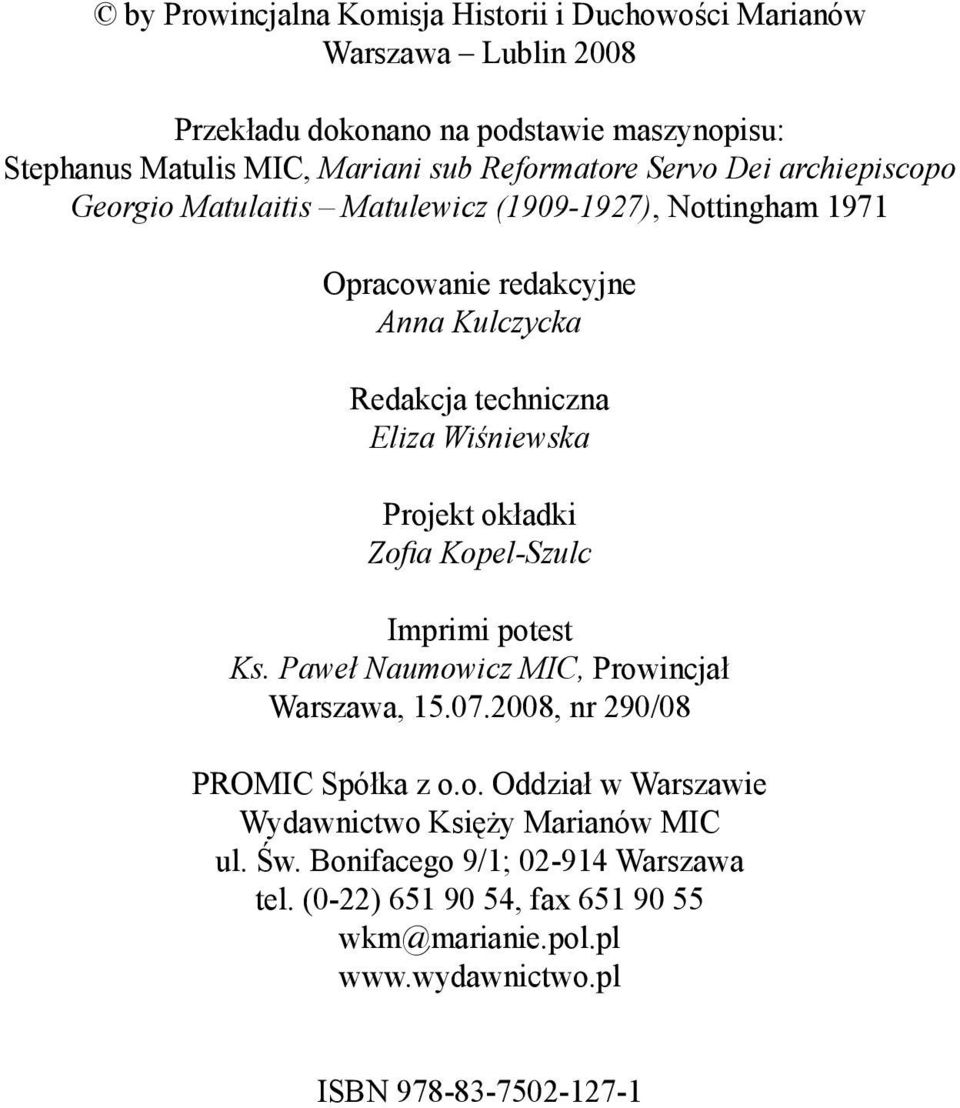 Eliza Wiśniewska Projekt okładki Zofia Kopel-Szulc Imprimi potest Ks. Paweł Naumowicz MIC, Prowincjał Warszawa, 15.07.2008, nr 290/08 PROMIC Spółka z o.o. Oddział w Warszawie Wydawnictwo Księży Marianów MIC ul.