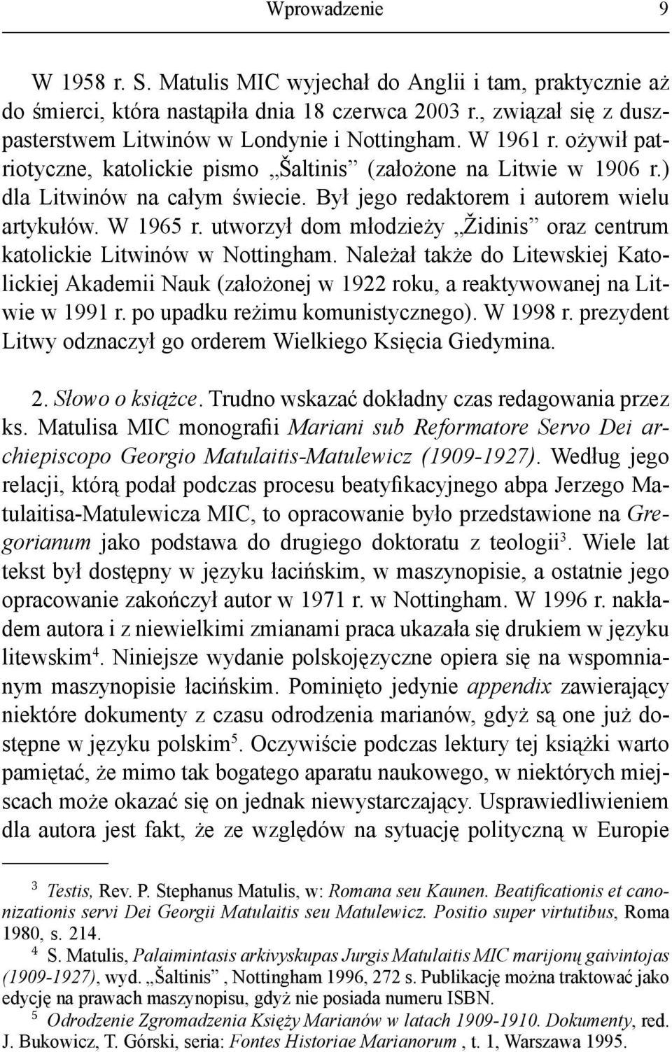 utworzył dom młodzieży Židinis oraz centrum katolickie Litwinów w Nottingham. Należał także do Litewskiej Katolickiej Akademii Nauk (założonej w 1922 roku, a reaktywowanej na Litwie w 1991 r.