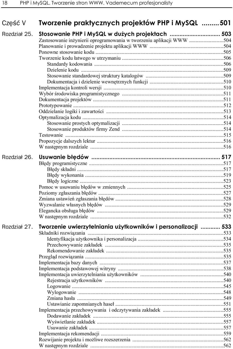 ..506 Standardy kodowania...506 Dzielenie kodu...509 Stosowanie standardowej struktury katalogów...509 Dokumentacja i dzielenie wewn trznych funkcji...510 Implementacja kontroli wersji.