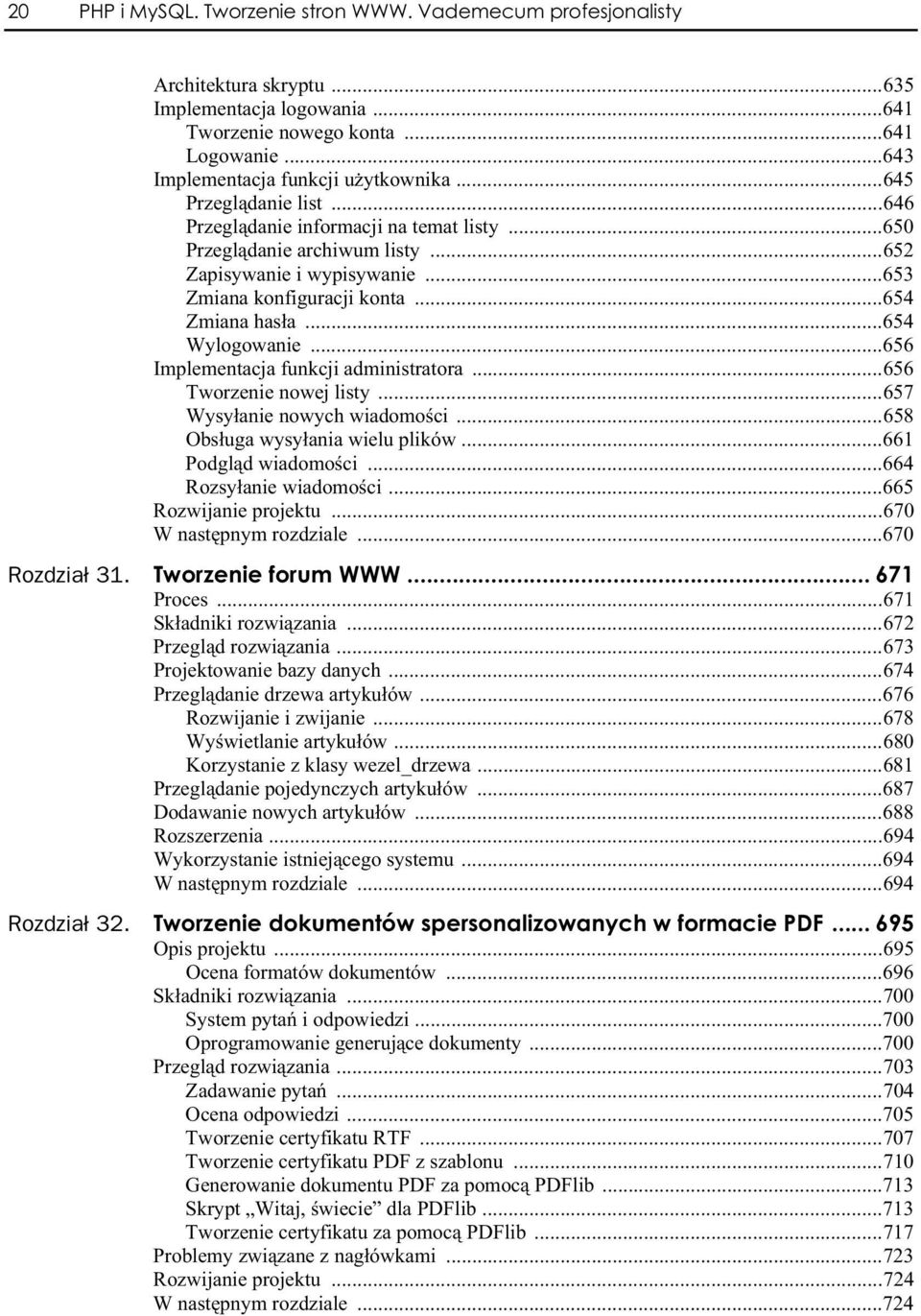 ..654 Wylogowanie...656 Implementacja funkcji administratora...656 Tworzenie nowej listy...657 Wysy anie nowych wiadomo ci...658 Obs uga wysy ania wielu plików...661 Podgl d wiadomo ci.