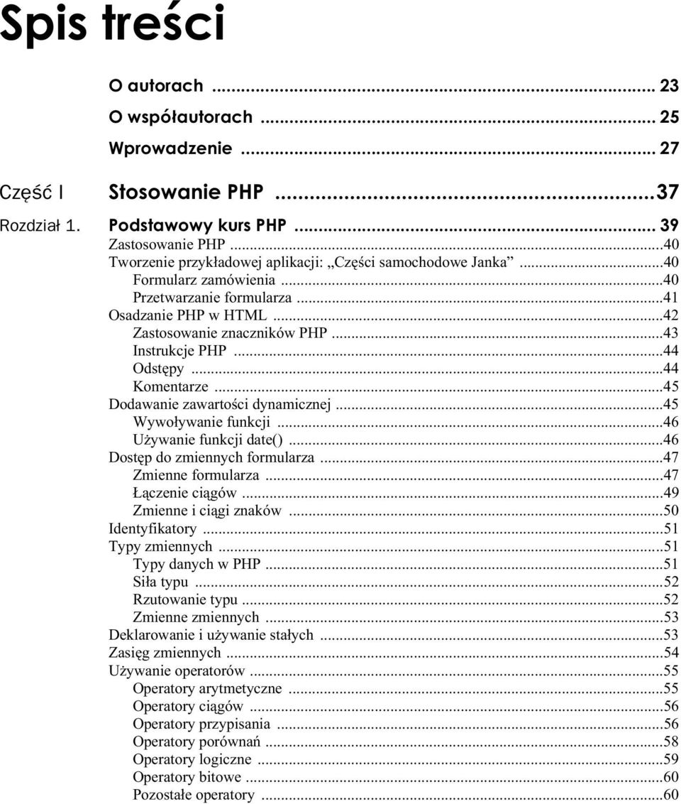 ..44 Odst py...44 Komentarze...45 Dodawanie zawarto ci dynamicznej...45 Wywo ywanie funkcji...46 U ywanie funkcji date()...46 Dost p do zmiennych formularza...47 Zmienne formularza...47 czenie ci gów.