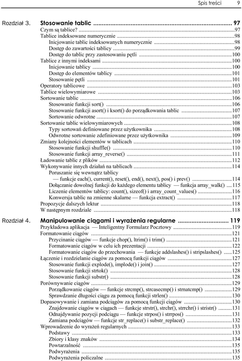 ..103 Tablice wielowymiarowe...103 Sortowanie tablic...106 Stosowanie funkcji sort()...106 Stosowanie funkcji asort() i ksort() do porz dkowania tablic...107 Sortowanie odwrotne.