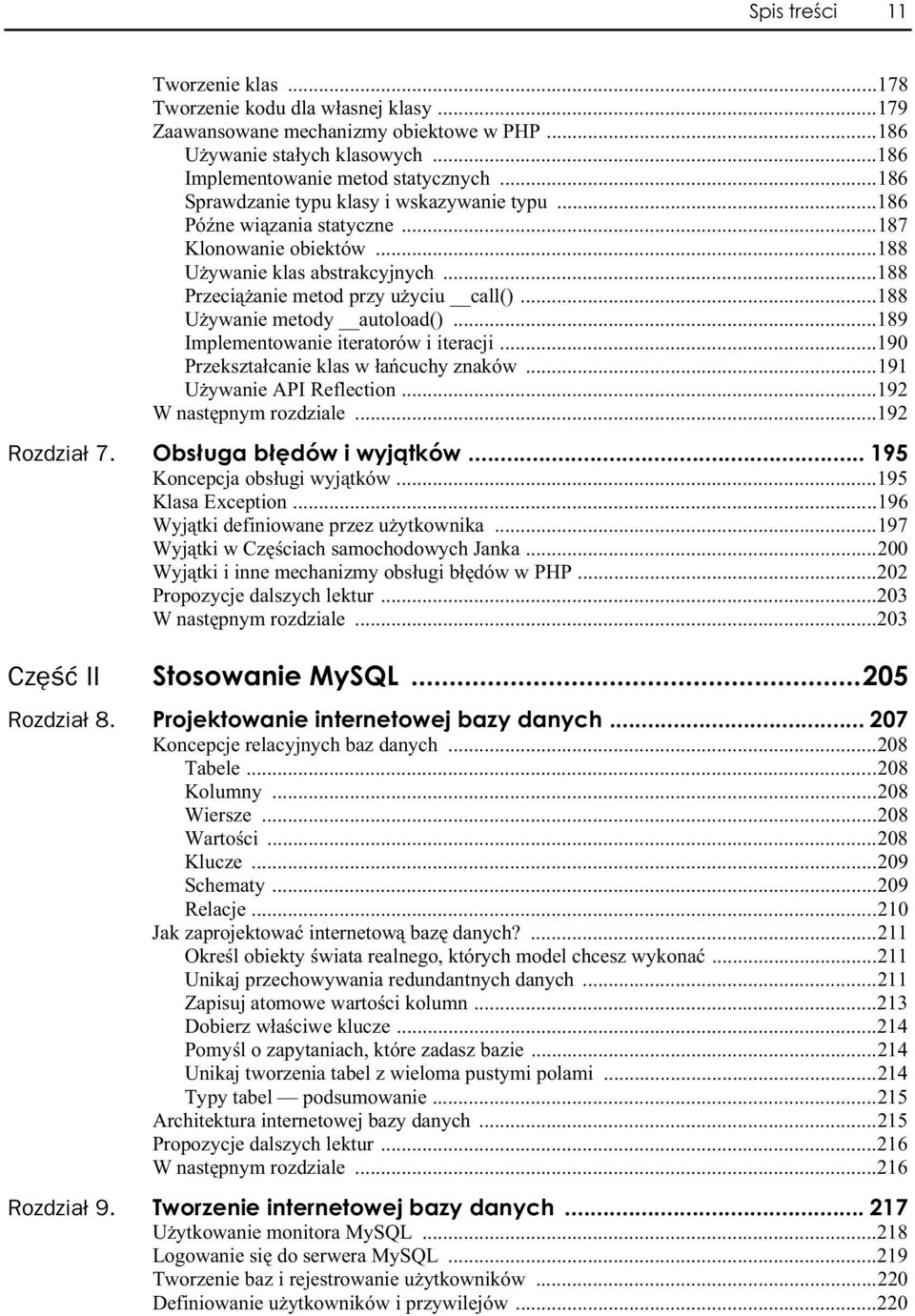 ..188 U ywanie metody autoload()...189 Implementowanie iteratorów i iteracji...190 Przekszta canie klas w a cuchy znaków...191 U ywanie API Reflection...192 W nast pnym rozdziale...192 Rozdzia 7.