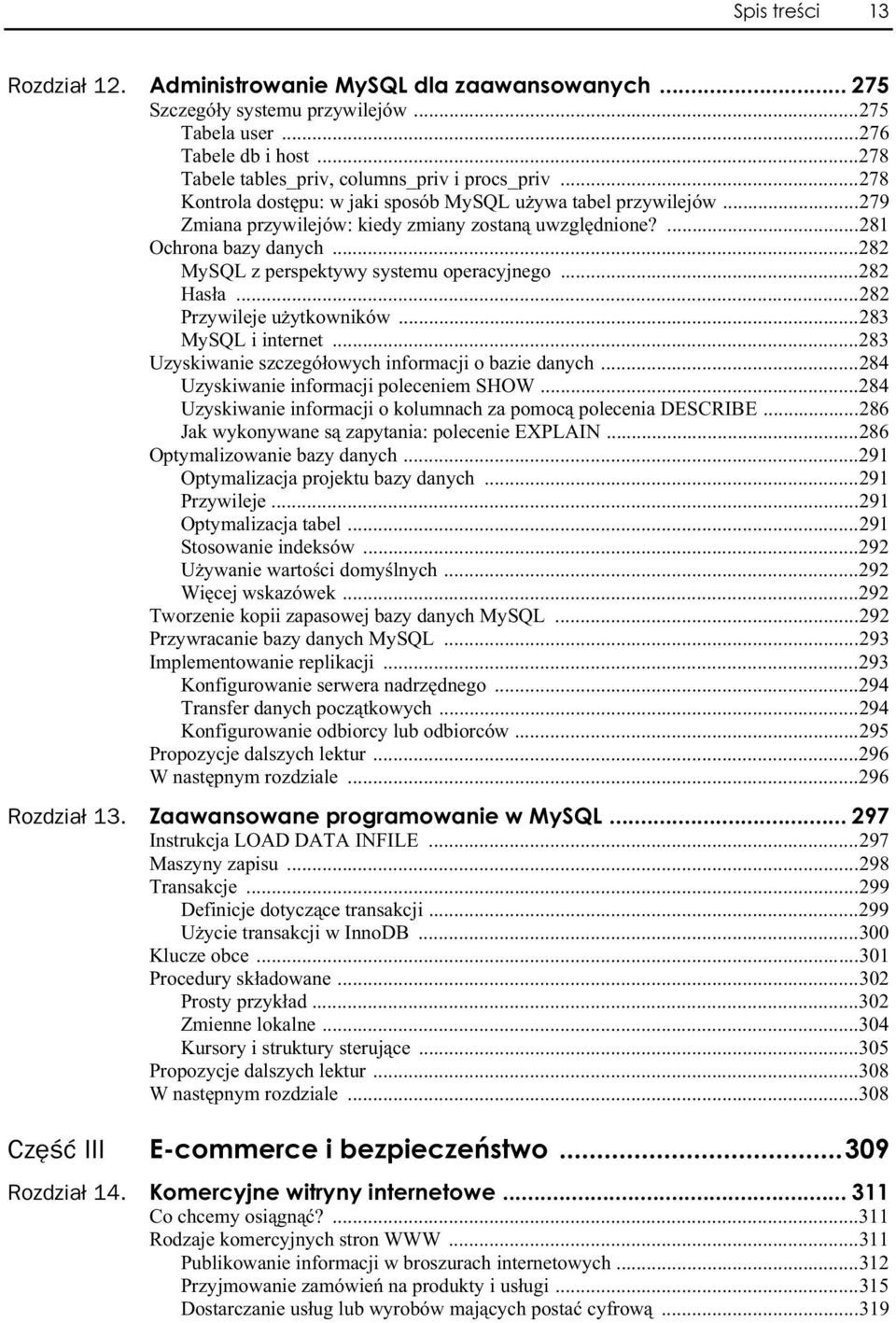 ..282 Has a...282 Przywileje u ytkowników...283 MySQL i internet...283 Uzyskiwanie szczegó owych informacji o bazie danych...284 Uzyskiwanie informacji poleceniem SHOW.