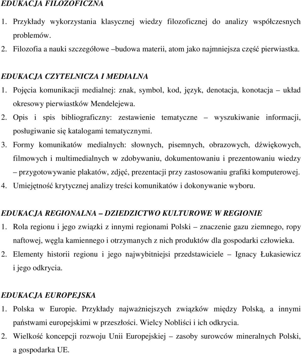 Pojęcia komunikacji medialnej: znak, symbol, kod, język, denotacja, konotacja układ okresowy pierwiastków Mendelejewa. 2.