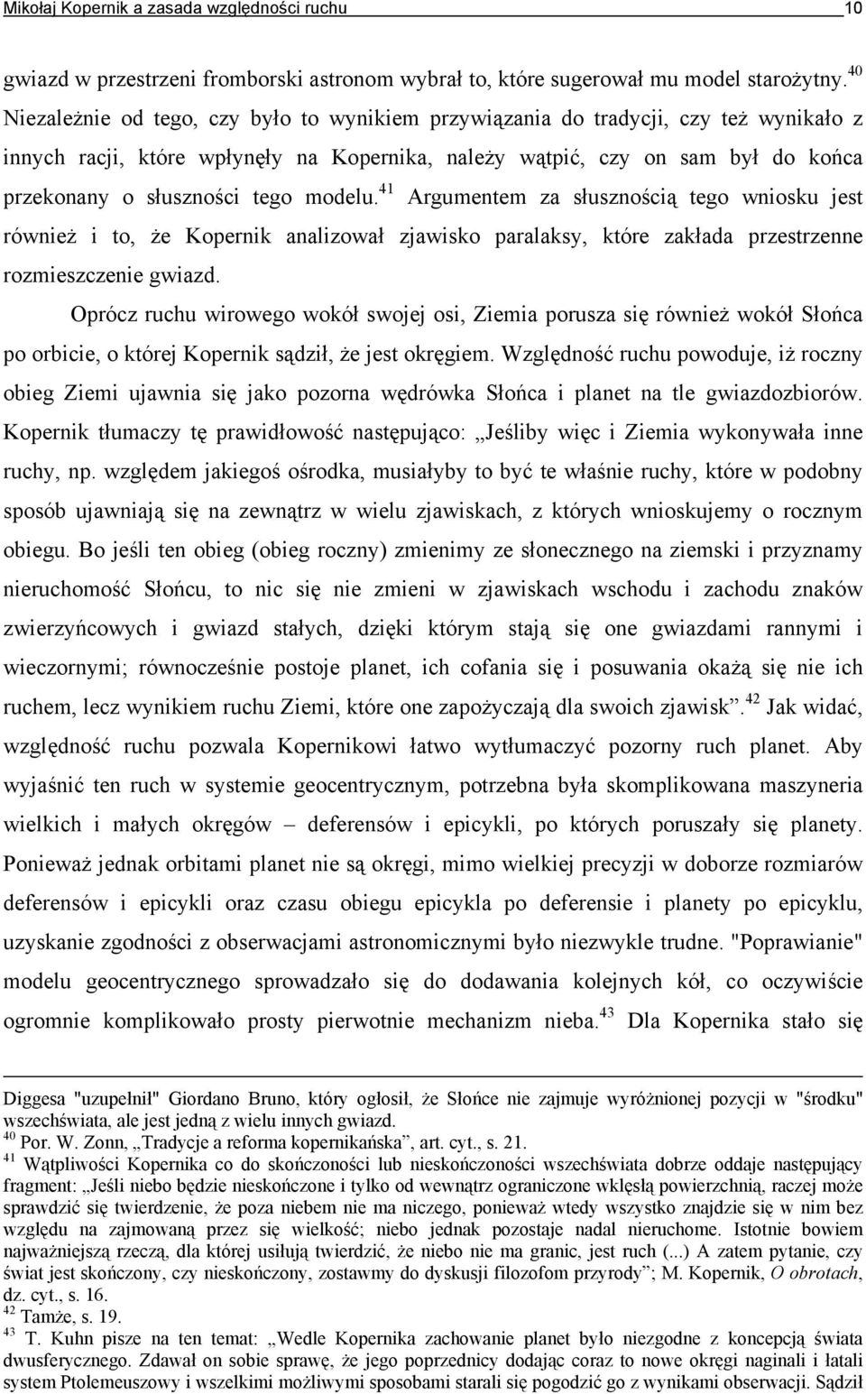 tego modelu. 41 Argumentem za słusznością tego wniosku jest również i to, że Kopernik analizował zjawisko paralaksy, które zakłada przestrzenne rozmieszczenie gwiazd.