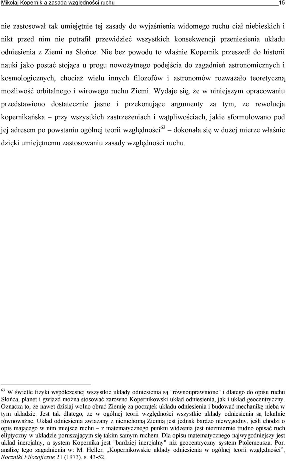 Nie bez powodu to właśnie Kopernik przeszedł do historii nauki jako postać stojąca u progu nowożytnego podejścia do zagadnień astronomicznych i kosmologicznych, chociaż wielu innych filozofów i