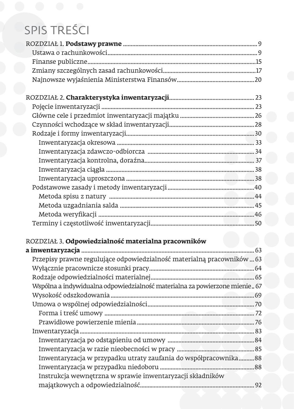 ..30 Inwentaryzacja okresowa... 33 Inwentaryzacja zdawczo-odbiorcza... 34 Inwentaryzacja kontrolna, doraźna... 37 Inwentaryzacja ciągła... 38 Inwentaryzacja uproszczona.