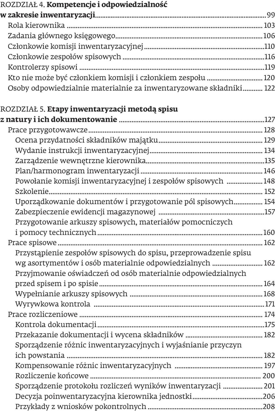 .. 122 ROZDZIAŁ 5. Etapy inwentaryzacji metodą spisu z natury i ich dokumentowanie...127 Prace przygotowawcze... 128 Ocena przydatności składników majątku... 129 Wydanie instrukcji inwentaryzacyjnej.