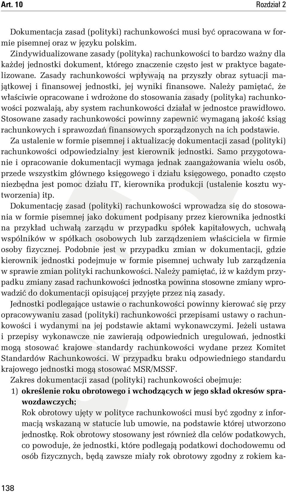 Zasady rachunkowości wpływają na przyszły obraz sytuacji majątkowej i finansowej jednostki, jej wyniki finansowe.