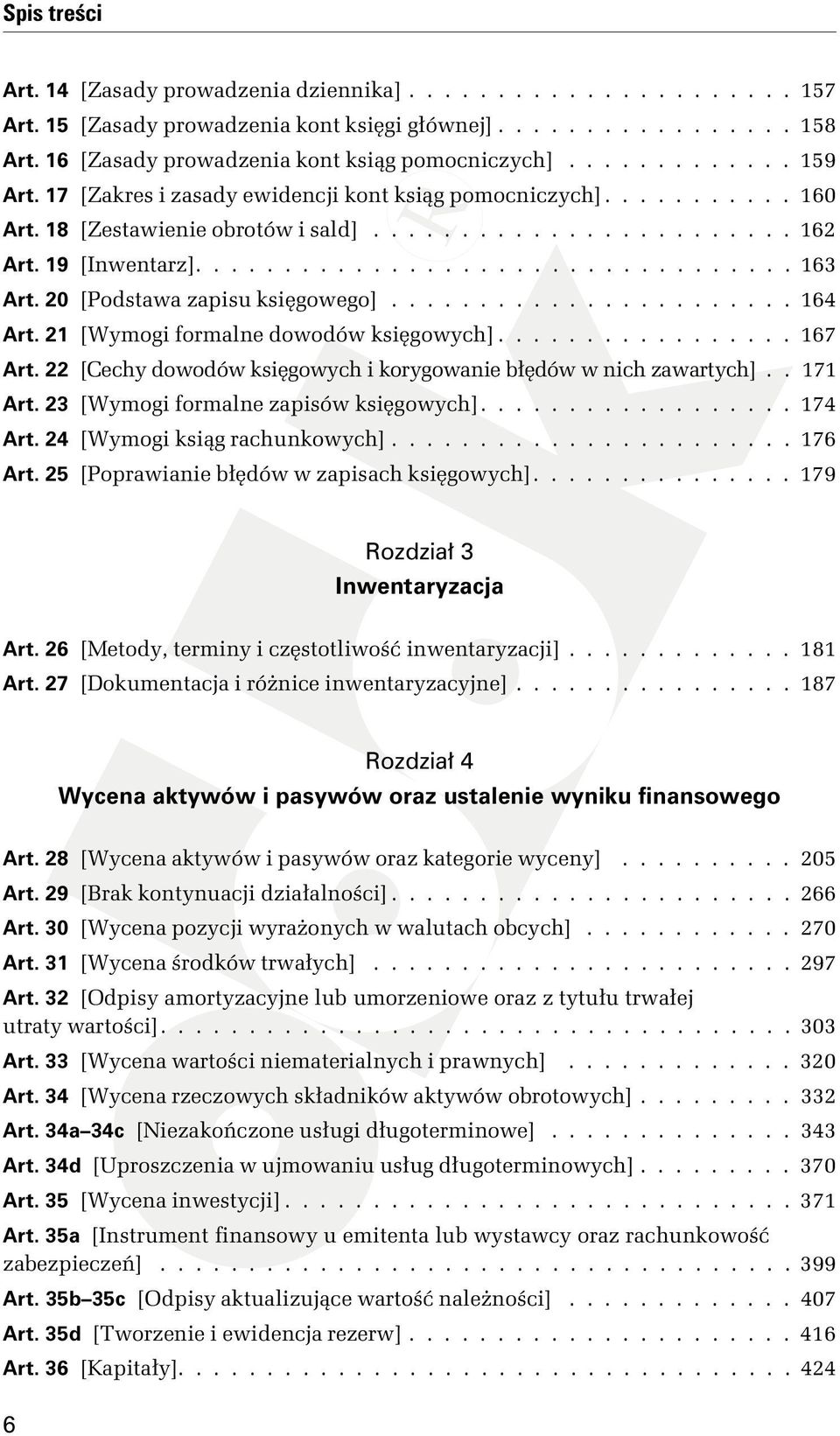 20 [Podstawa zapisu księgowego]....................... 164 Art. 21 [Wymogi formalne dowodów księgowych]................. 167 Art. 22 [Cechy dowodów księgowych i korygowanie błędów w nich zawartych].