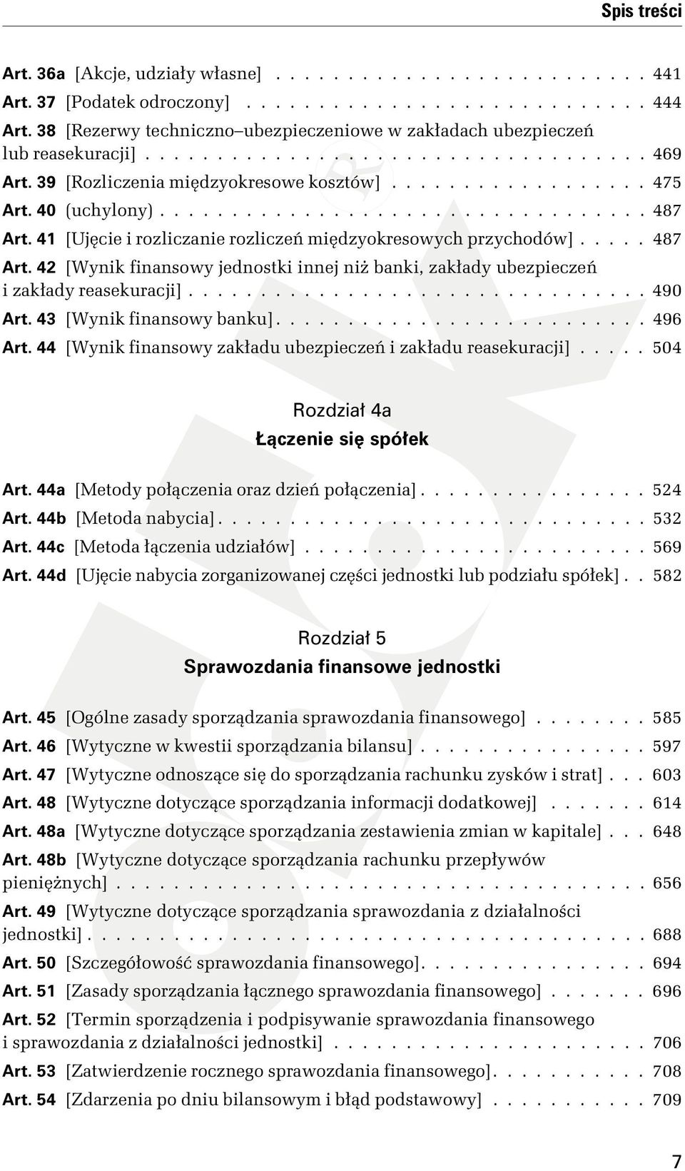 40 (uchylony).................................. 487 Art. 41 [Ujęcie i rozliczanie rozliczeń międzyokresowych przychodów]..... 487 Art. 42 [Wynik finansowy jednostki innej niż banki, zakłady ubezpieczeń i zakłady reasekuracji].