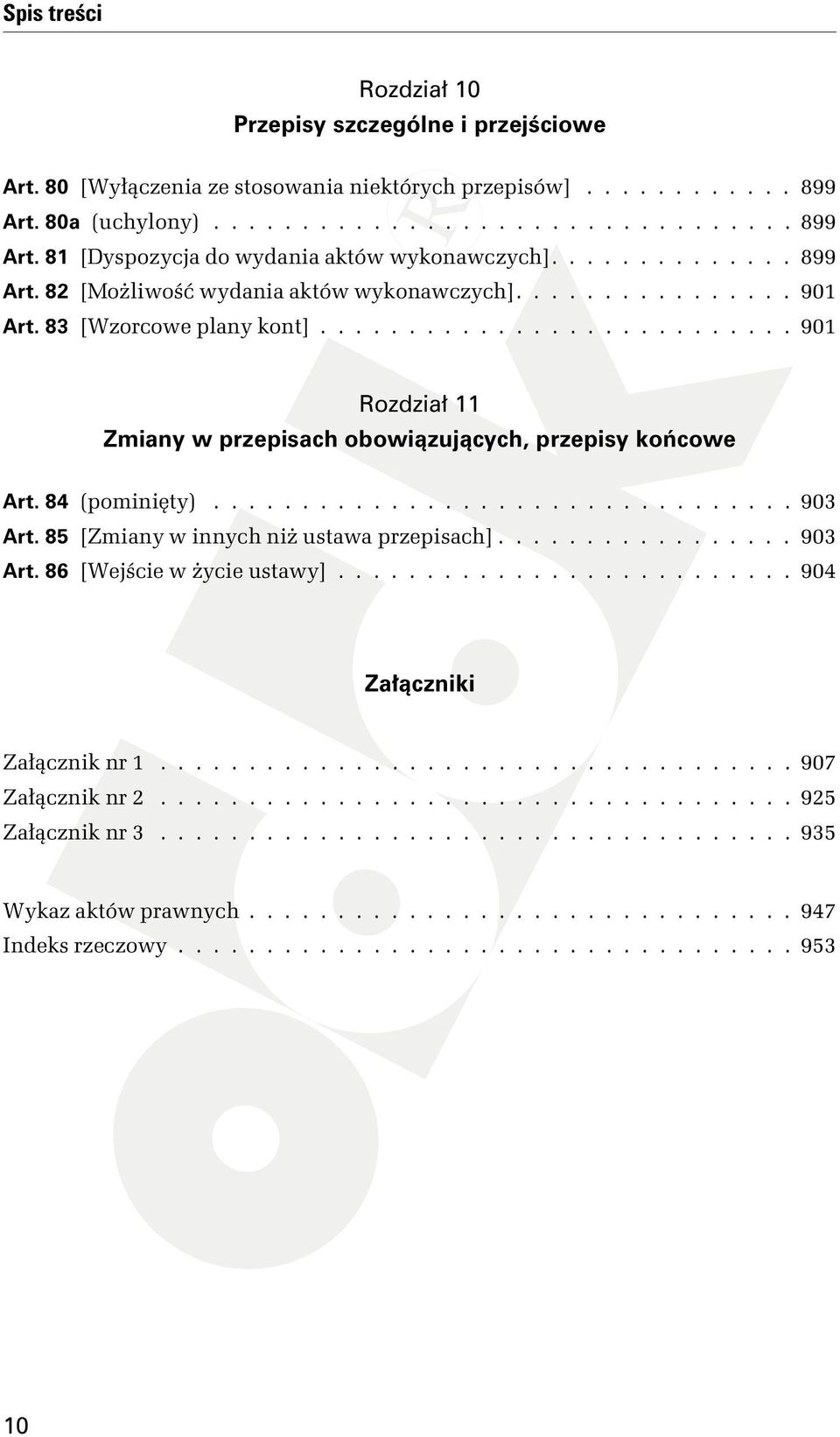 84 (pominięty)................................. 903 Art. 85 [Zmiany w innych niż ustawa przepisach]................. 903 Art. 86 [Wejście w życie ustawy].......................... 904 Załączniki Załącznik nr 1.