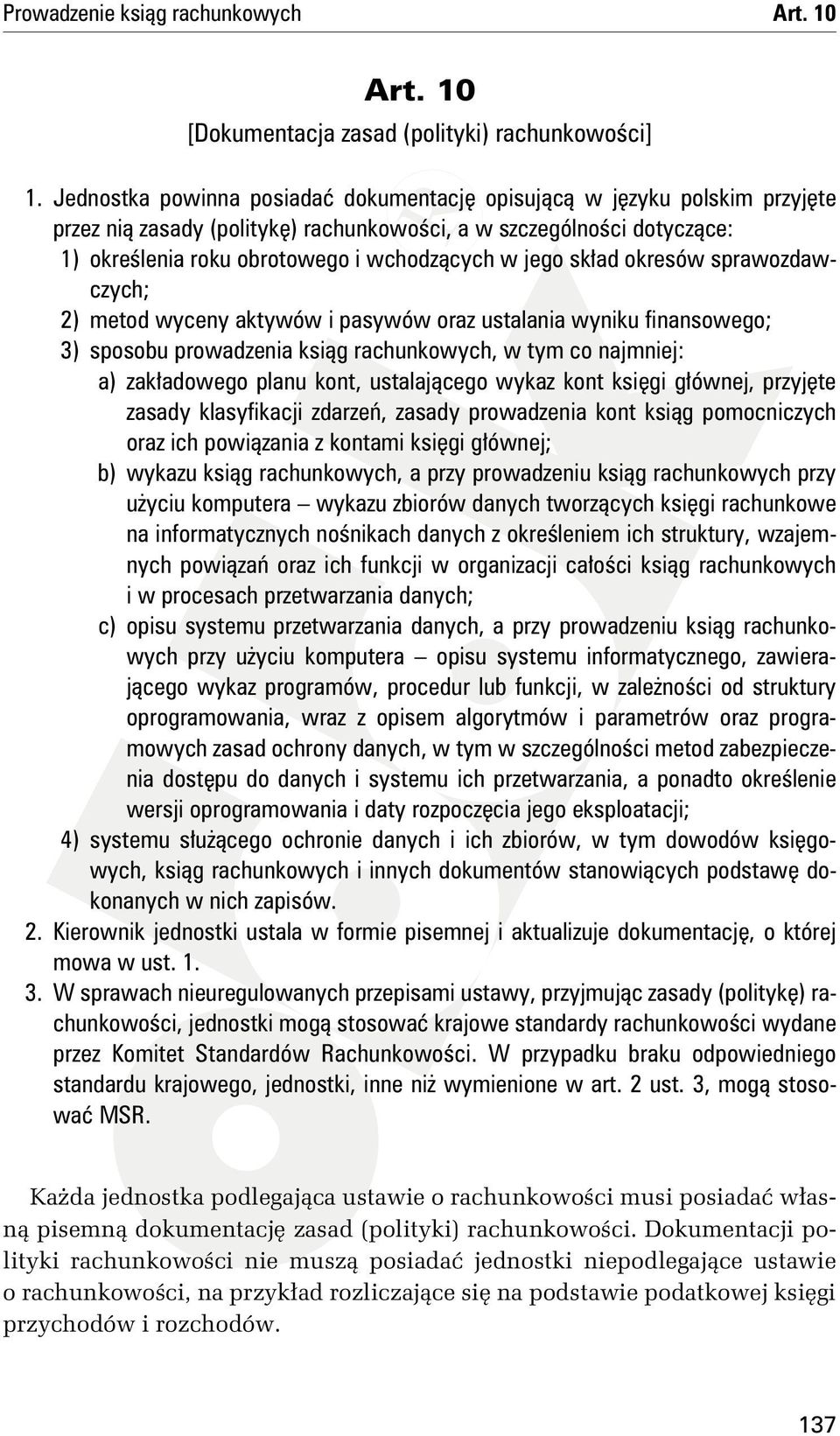 skład okresów sprawozdawczych; 2) metod wyceny aktywów i pasywów oraz ustalania wyniku finansowego; 3) sposobu prowadzenia ksiąg rachunkowych, w tym co najmniej: a) zakładowego planu kont,