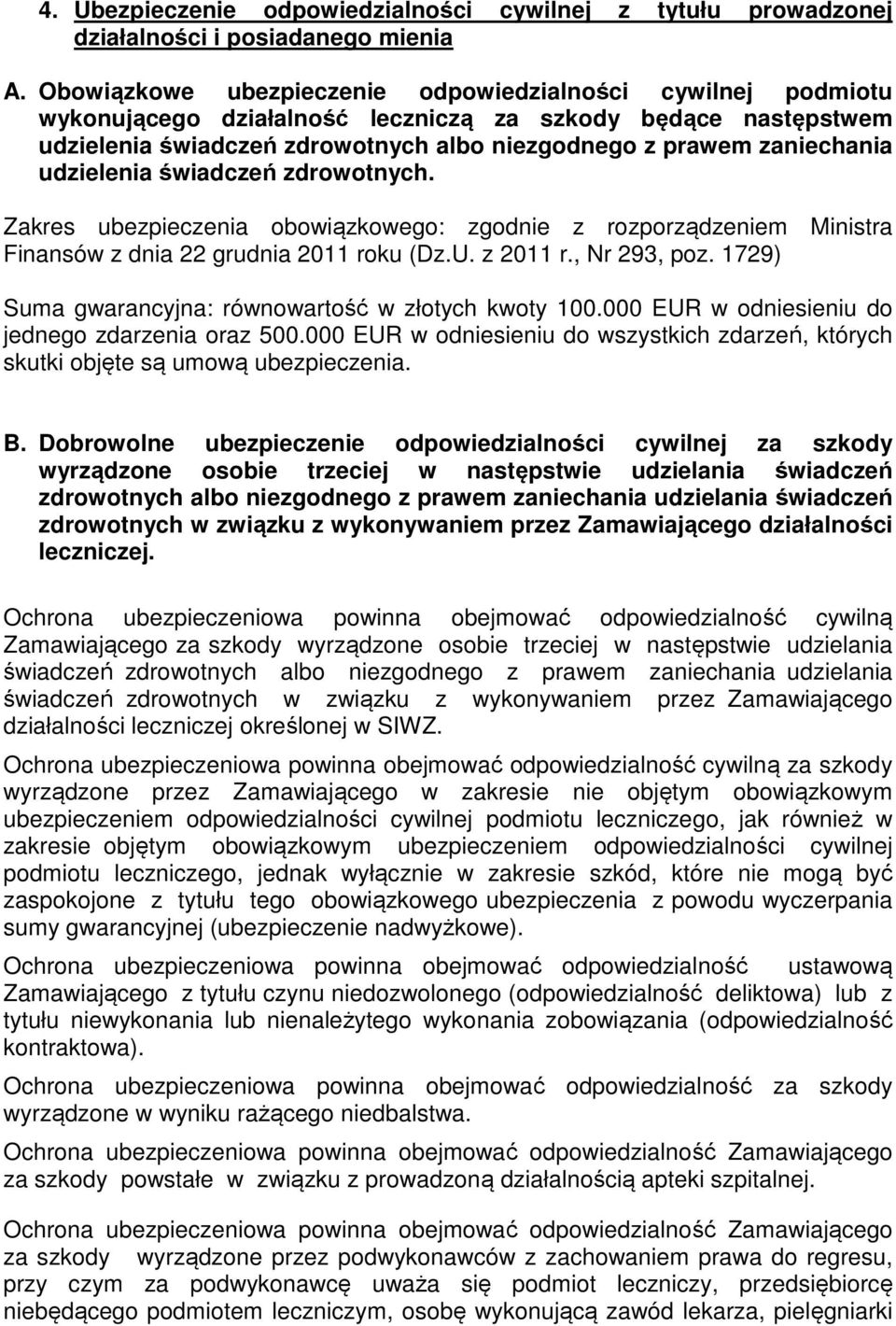 udzielenia świadczeń zdrowotnych. Zakres ubezpieczenia obowiązkowego: zgodnie z rozporządzeniem Ministra Finansów z dnia 22 grudnia 2011 roku (Dz.U. z 2011 r., Nr 293, poz.