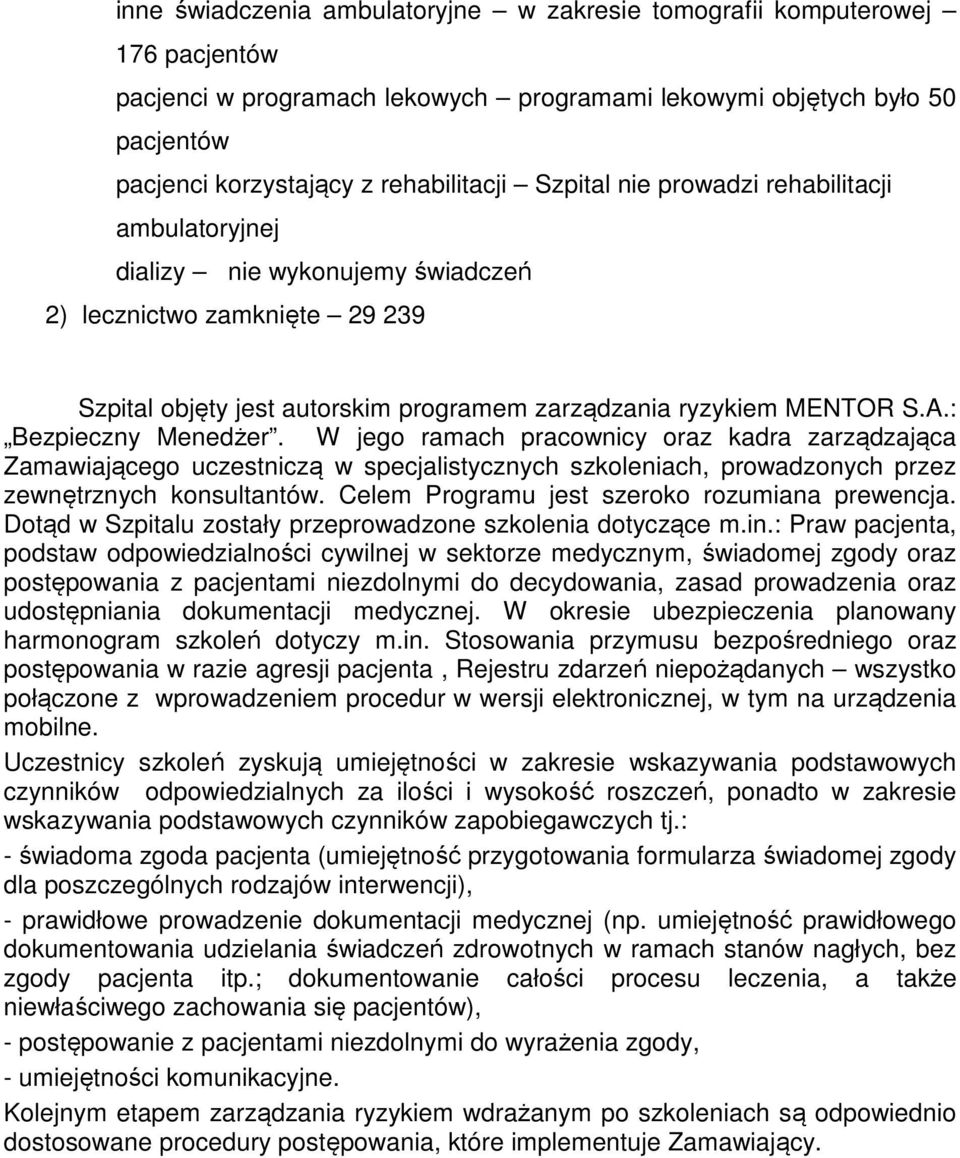 : Bezpieczny Menedżer. W jego ramach pracownicy oraz kadra zarządzająca Zamawiającego uczestniczą w specjalistycznych szkoleniach, prowadzonych przez zewnętrznych konsultantów.