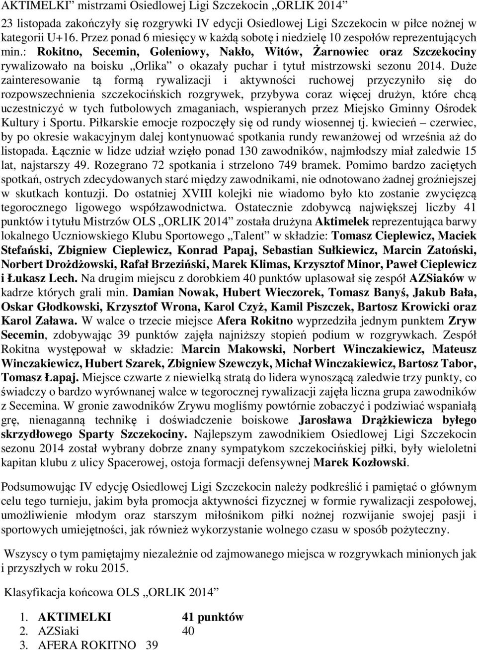 : Rokitno, Secemin, Goleniowy, Nakło, Witów, Żarnowiec oraz Szczekociny rywalizowało na boisku Orlika o okazały puchar i tytuł mistrzowski sezonu 2014.
