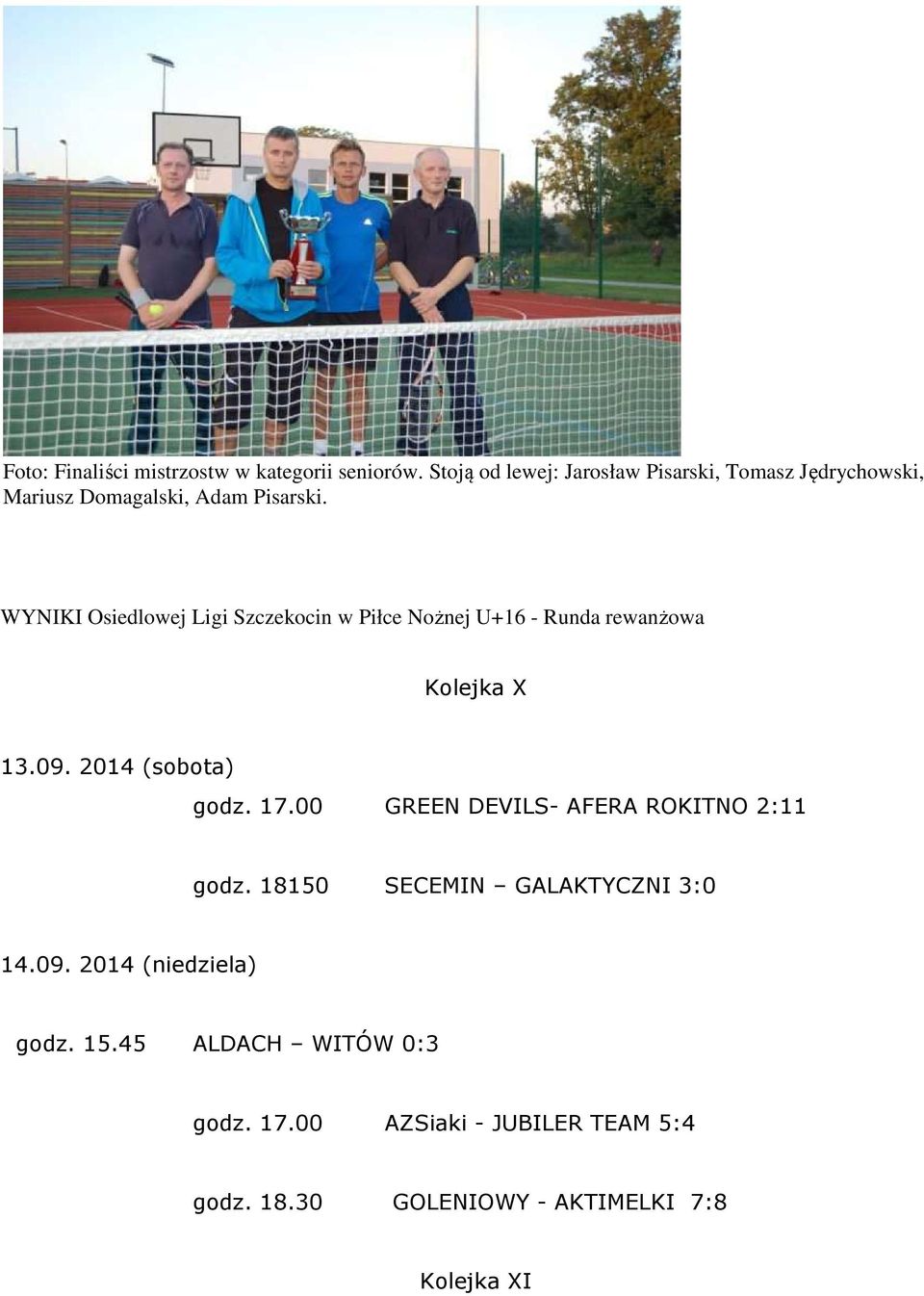 WYNIKI Osiedlowej Ligi Szczekocin w Piłce Nożnej U+16 - Runda rewanżowa Kolejka X 13.09. 2014 (sobota) godz. 17.