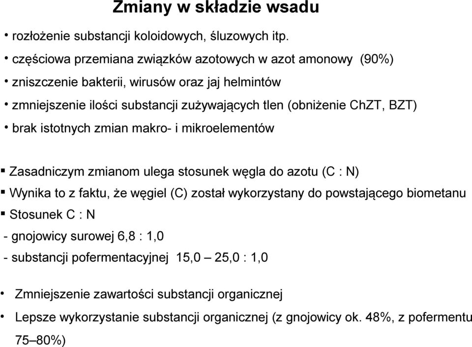 (obniżenie ChZT, BZT) brak istotnych zmian makro- i mikroelementów Zasadniczym zmianom ulega stosunek węgla do azotu (C : N) Wynika to z faktu, że węgiel (C) został