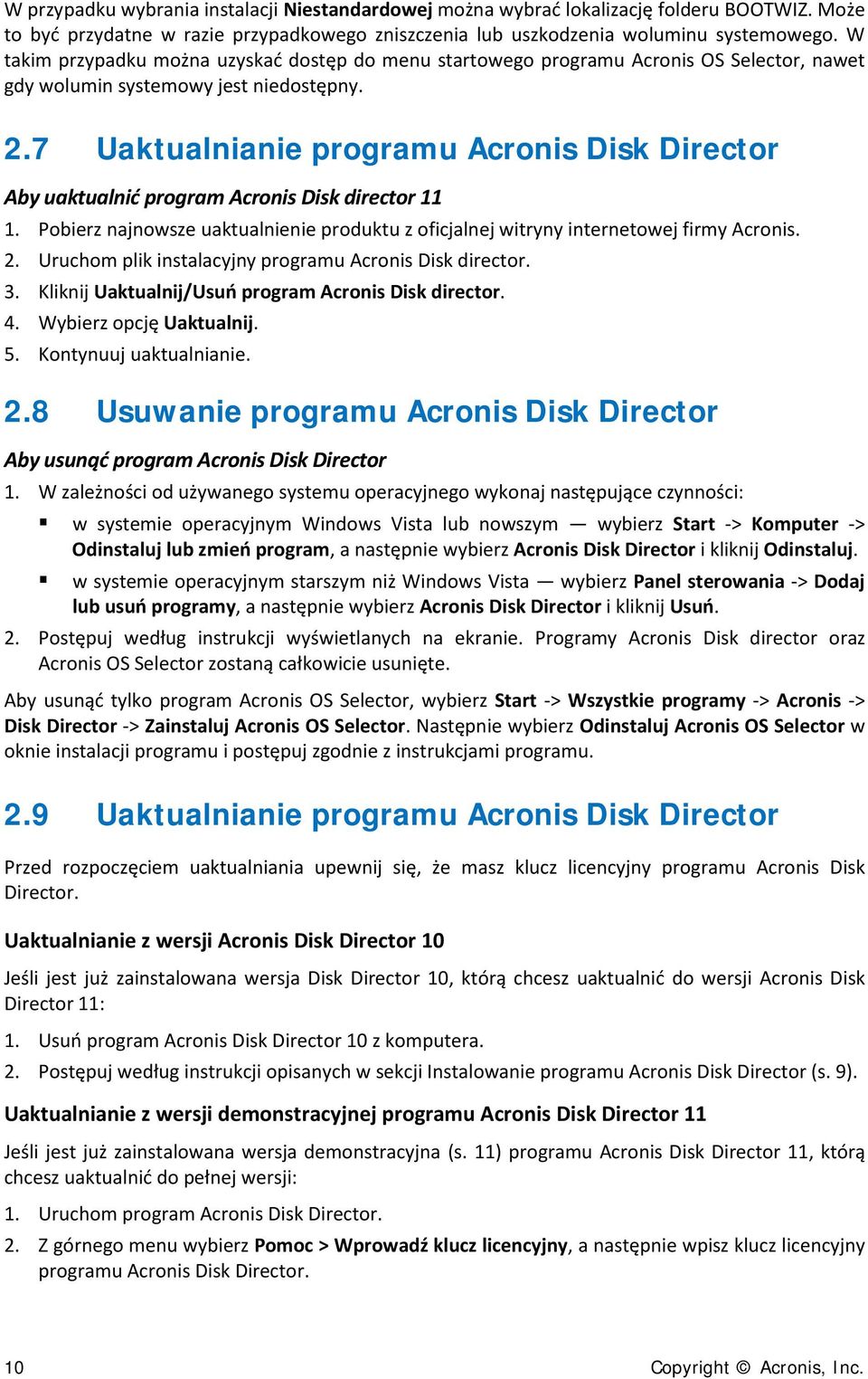 7 Uaktualnianie programu Acronis Disk Director Aby uaktualnić program Acronis Disk director 11 1. Pobierz najnowsze uaktualnienie produktu z oficjalnej witryny internetowej firmy Acronis. 2.