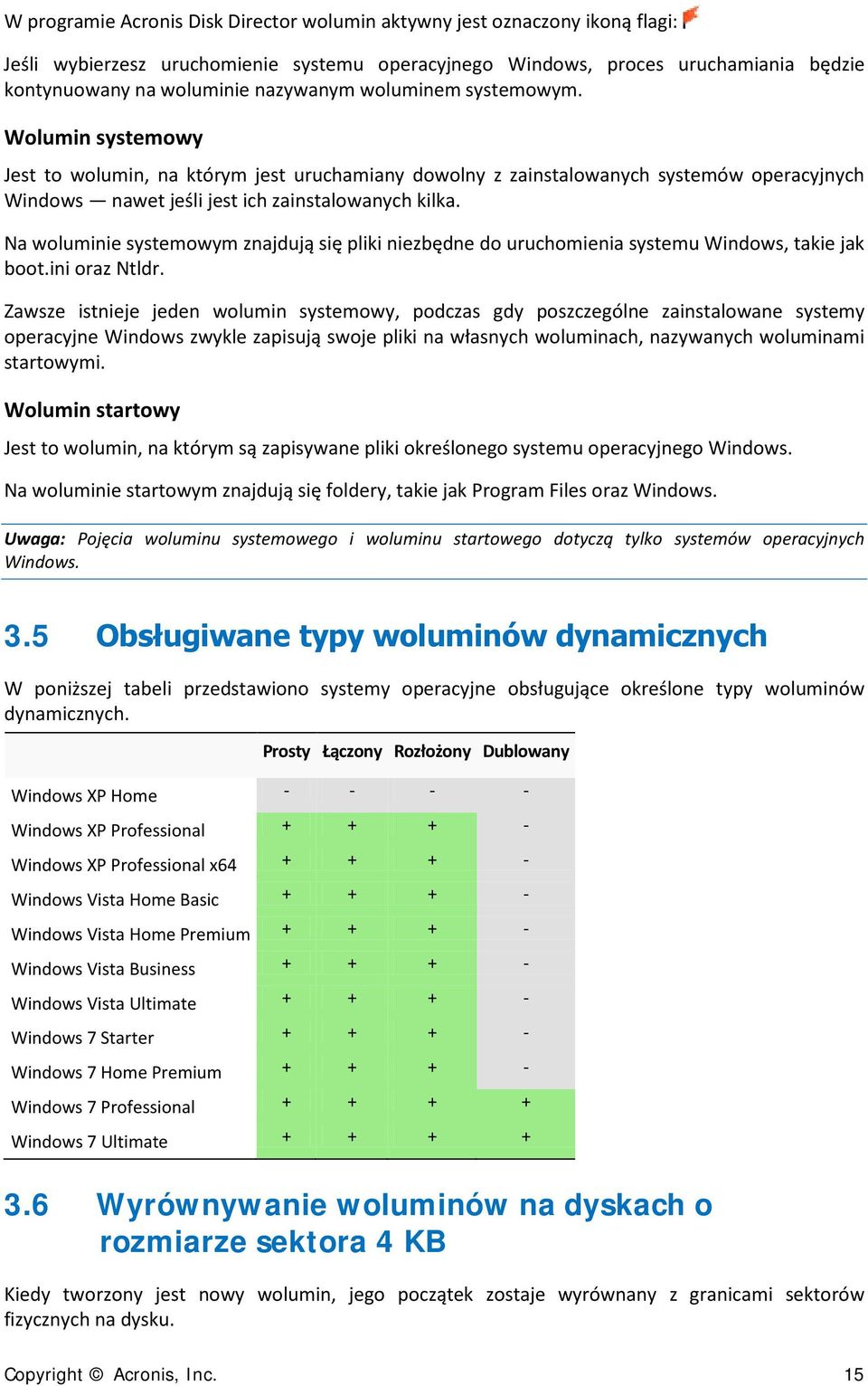 Na woluminie systemowym znajdują się pliki niezbędne do uruchomienia systemu Windows, takie jak boot.ini oraz Ntldr.