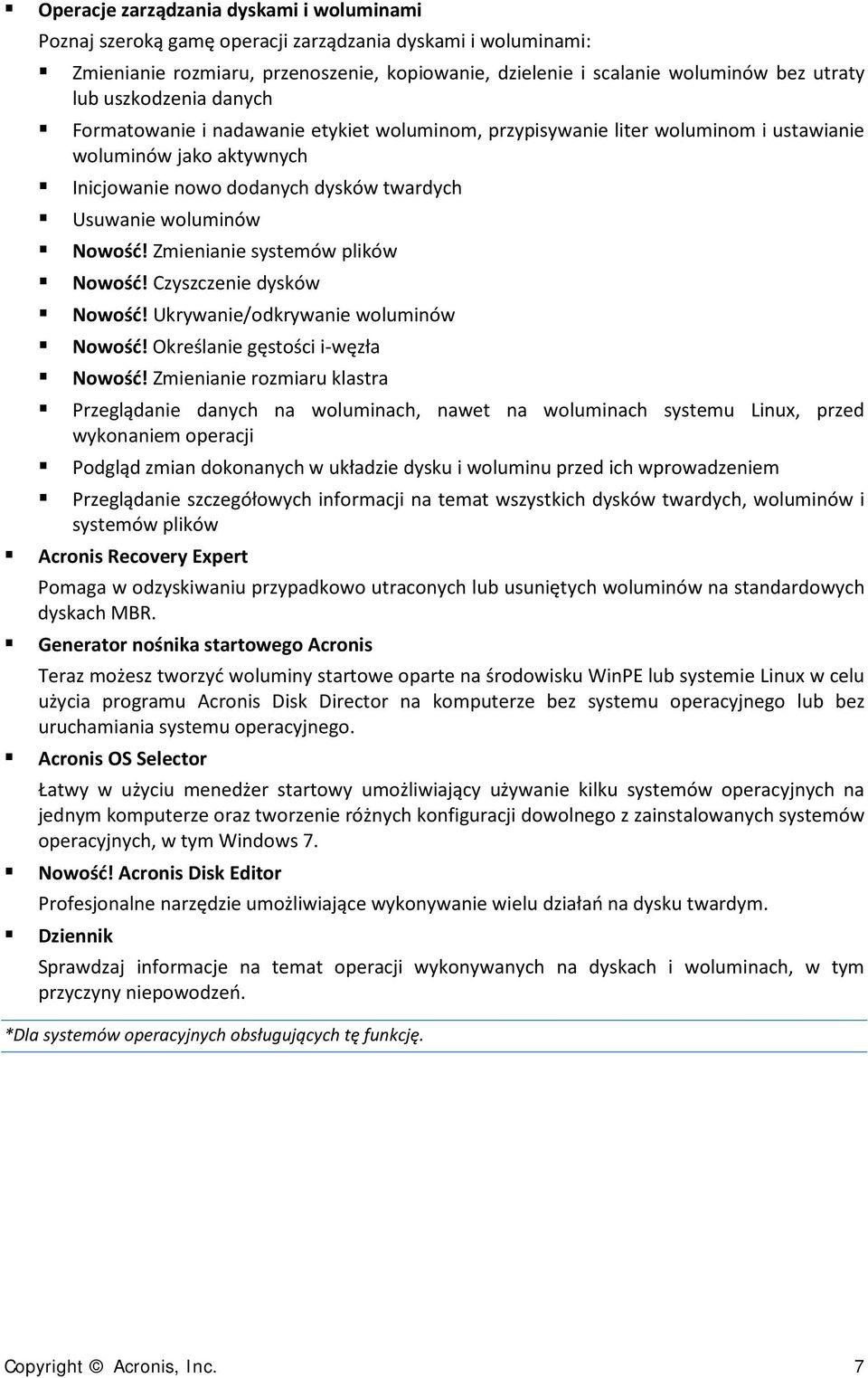 Zmienianie systemów plików Nowość! Czyszczenie dysków Nowość! Ukrywanie/odkrywanie woluminów Nowość! Określanie gęstości i-węzła Nowość!