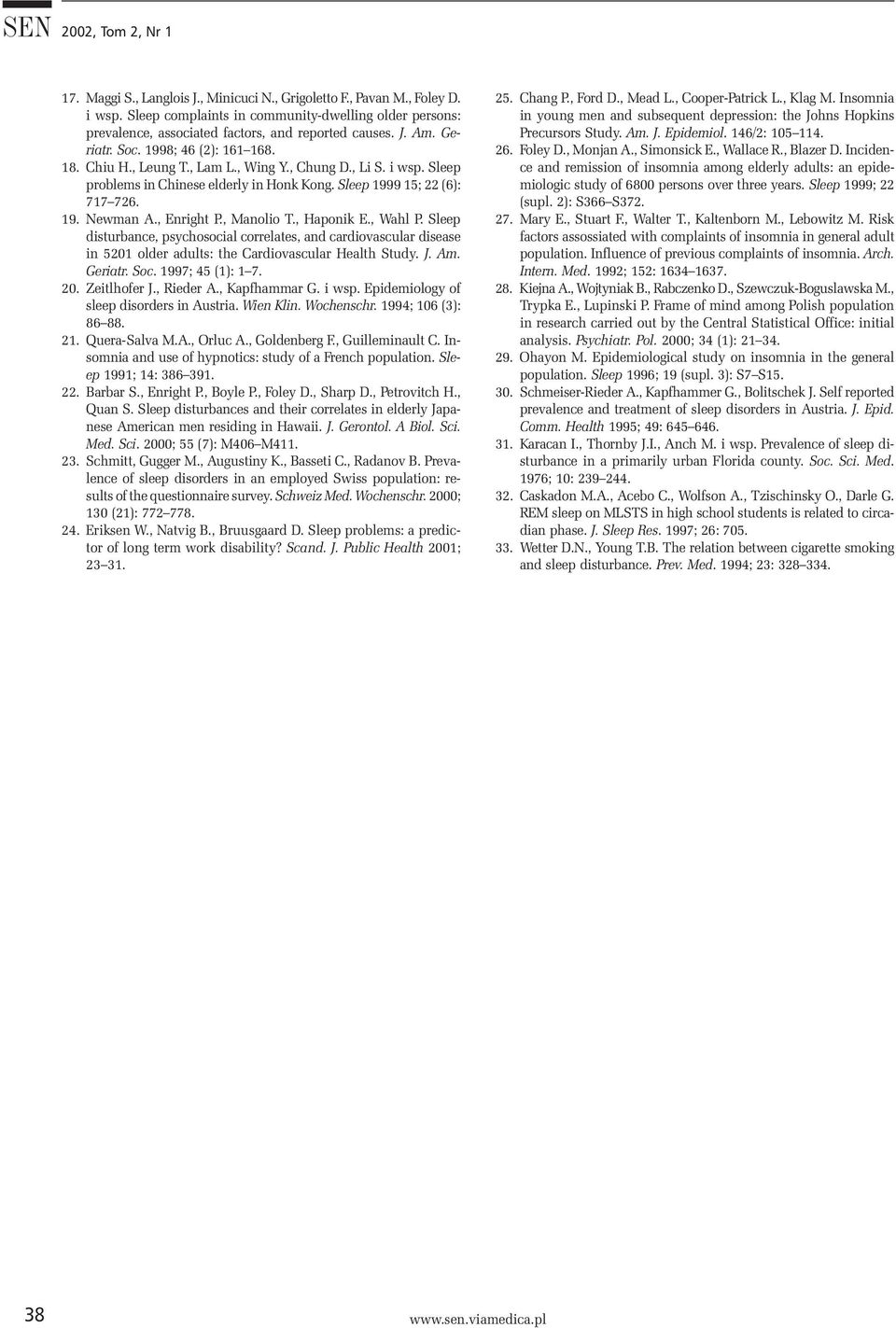 , Li S. i wsp. Sleep problems in Chinese elderly in Honk Kong. Sleep 1999 15; 22 (6): 717 726. 19. Newman A., Enright P., Manolio T., Haponik E., Wahl P.