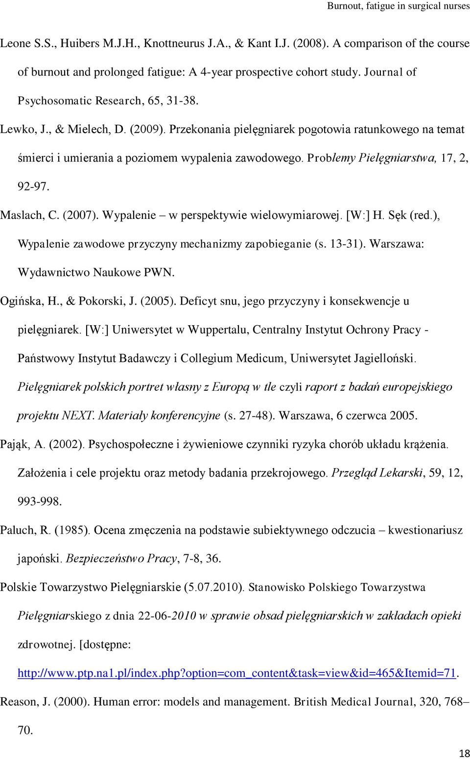 Problemy Pielęgniarstwa, 17, 2, 92-97. Maslach, C. (2007). Wypalenie w perspektywie wielowymiarowej. [W:] H. Sęk (red.), Wypalenie zawodowe przyczyny mechanizmy zapobieganie (s. 13-31).