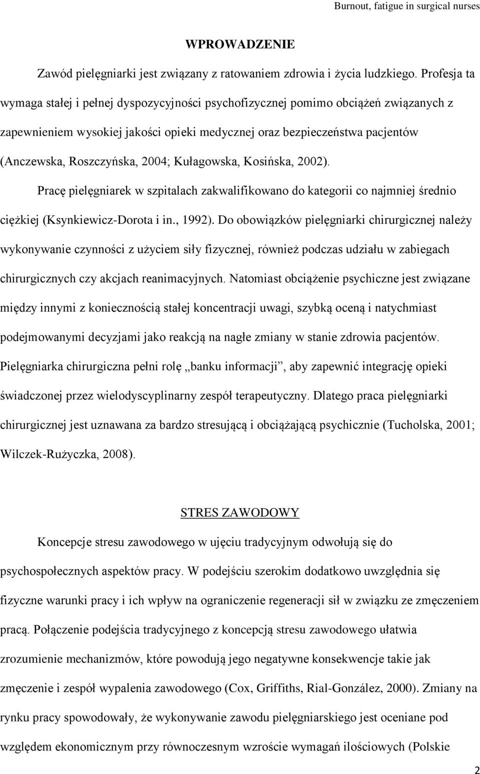 2004; Kułagowska, Kosińska, 2002). Pracę pielęgniarek w szpitalach zakwalifikowano do kategorii co najmniej średnio ciężkiej (Ksynkiewicz-Dorota i in., 1992).