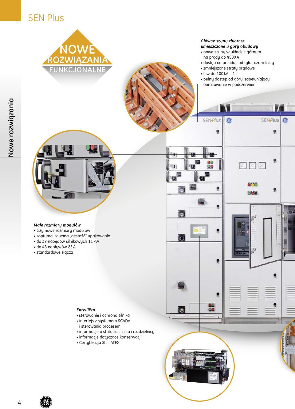 trzy nowe rozmiary modułów zoptymalizowana gęstość upakowania do 32 napędów silnikowych 11 kw do 48 odpływów 25 A standardowe złącza EntelliPro sterowanie i