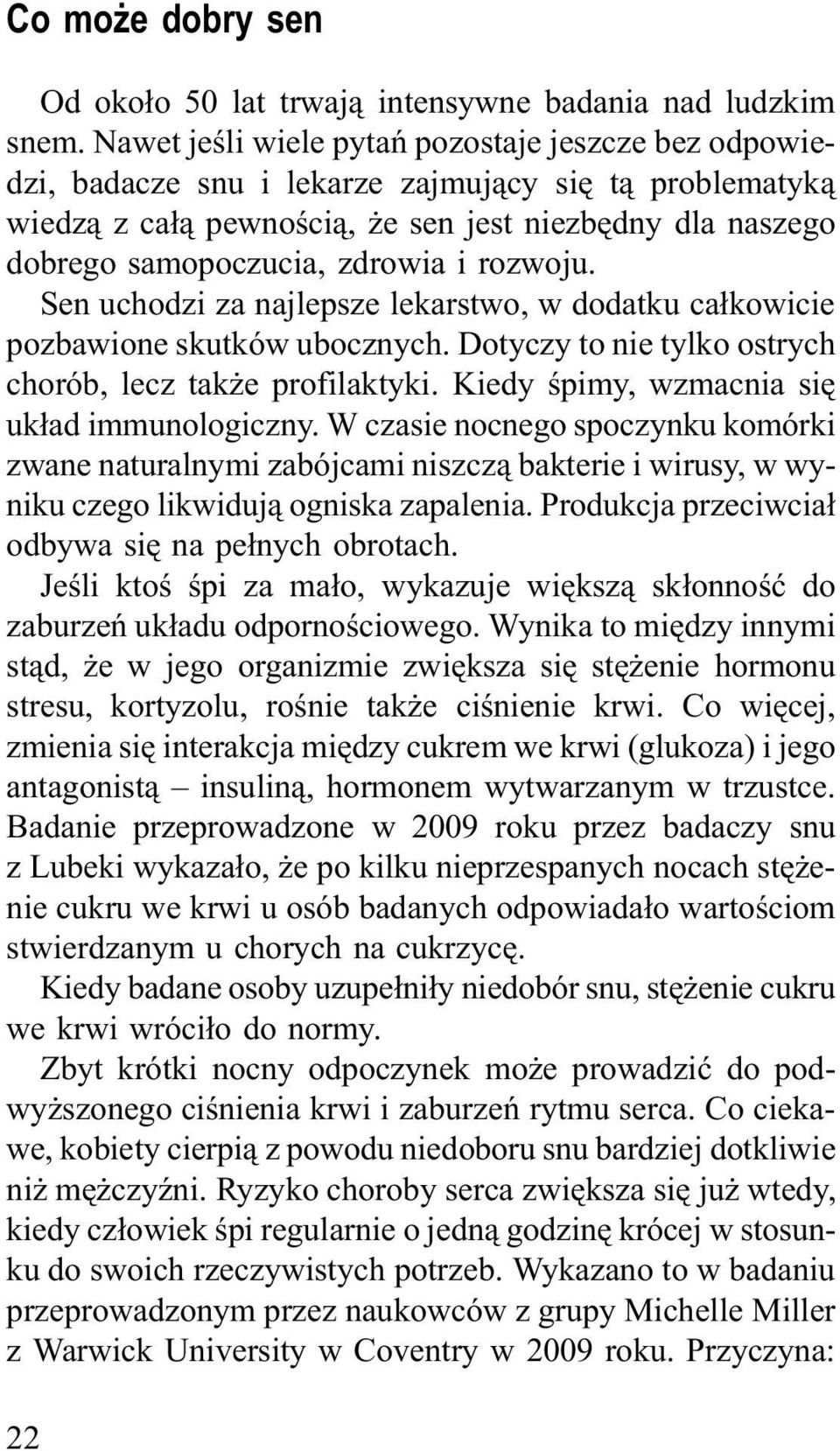 i rozwoju. Sen uchodzi za najlepsze lekarstwo, w dodatku całkowicie pozbawione skutków ubocznych. Dotyczy to nie tylko ostrych chorób, lecz także profilaktyki.