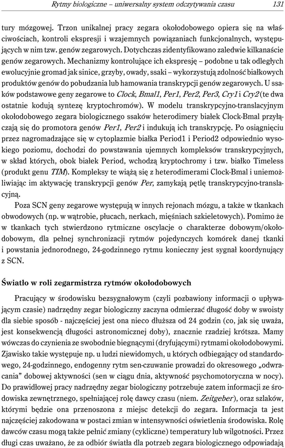 Dotychczas zidentyfikowano zaledwie kilkanaście genów zegarowych.