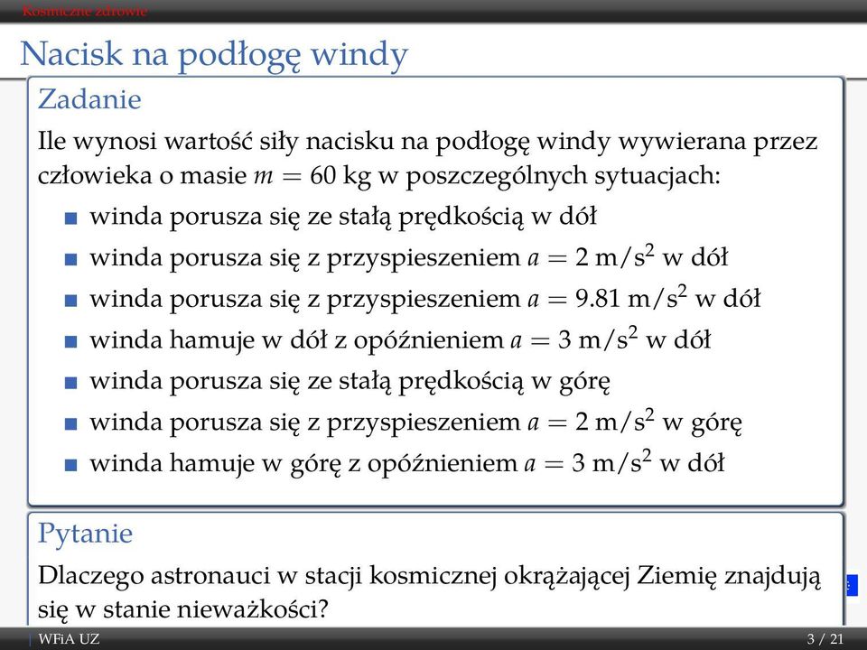 81 m/s 2 w dół winda hamuje w dół z opóźnieniem a = 3 m/s 2 w dół winda porusza się ze stałą prędkością w górę winda porusza się z przyspieszeniem a = 2 m/s