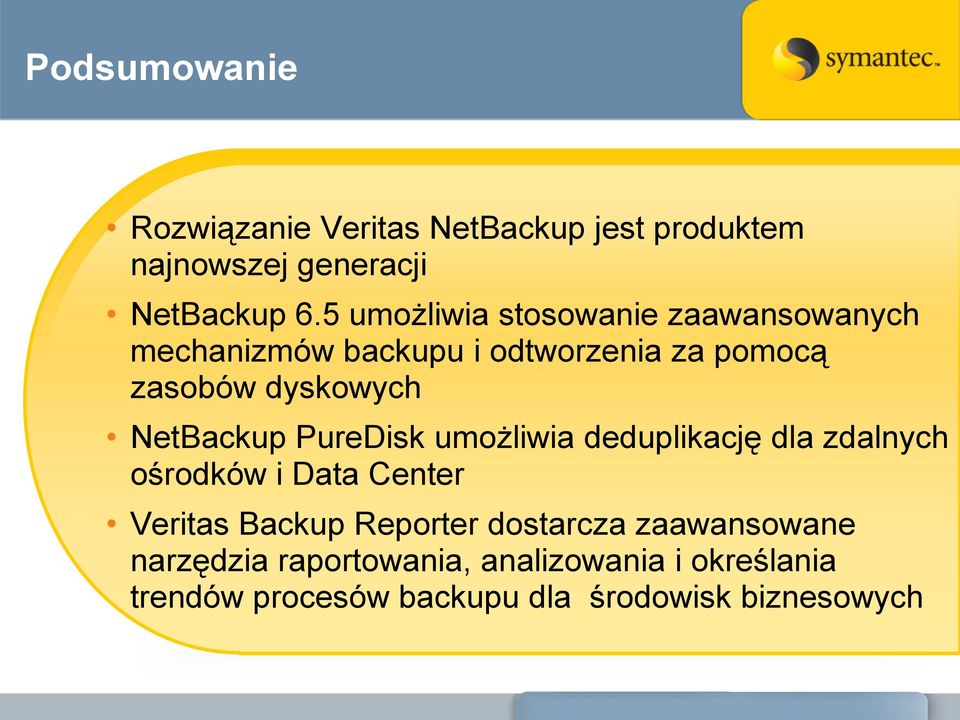 NetBackup PureDisk umożliwia deduplikację dla zdalnych ośrodków i Data Center Veritas Backup Reporter