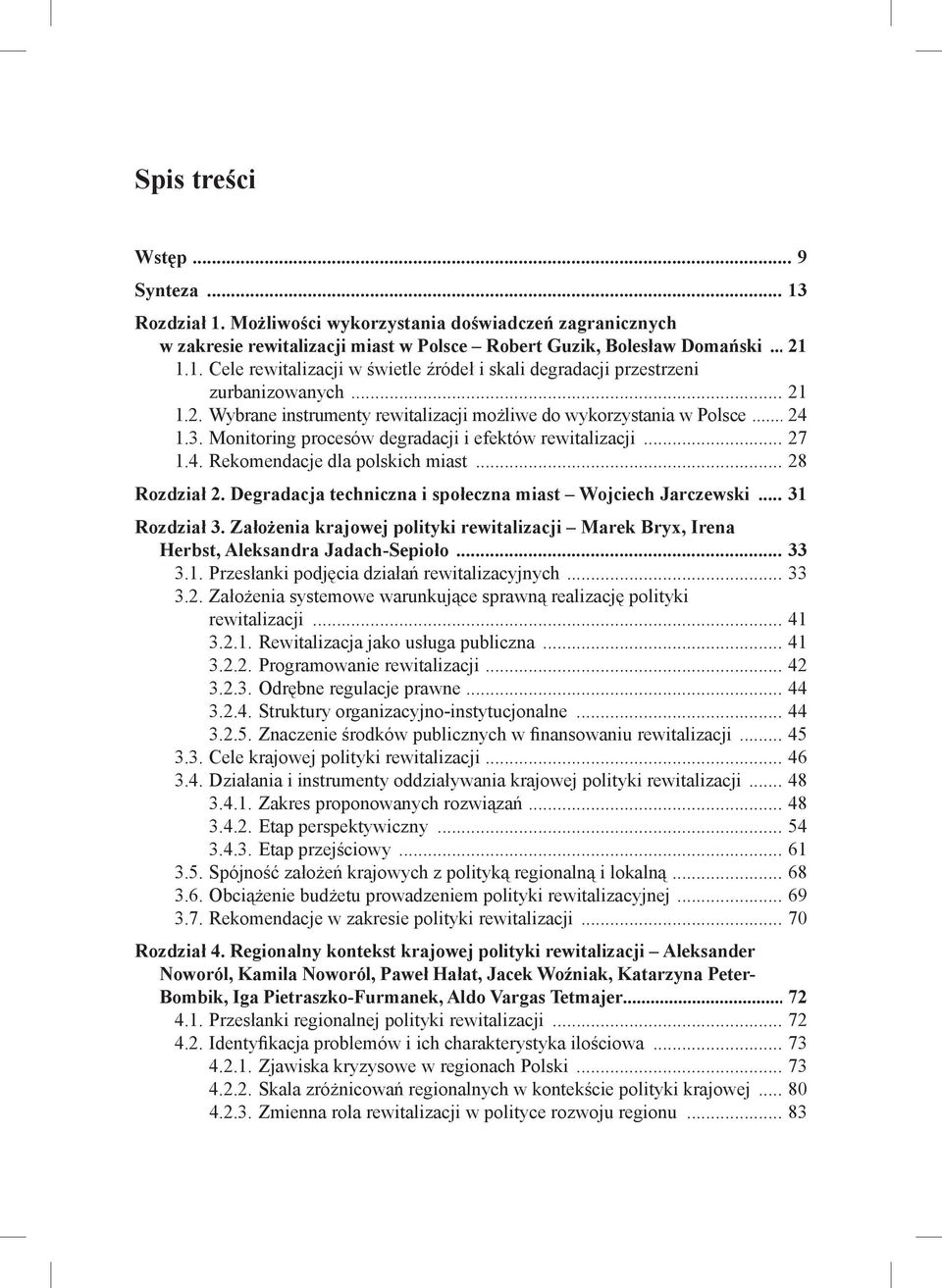 Degradacja techniczna i społeczna miast Wojciech Jarczewski...31 Rozdział 3. Założenia krajowej polityki rewitalizacji Marek Bryx, Irena Herbst, Aleksandra Jadach-Sepioło...33 3.1. Przesłanki podjęcia działań rewitalizacyjnych.