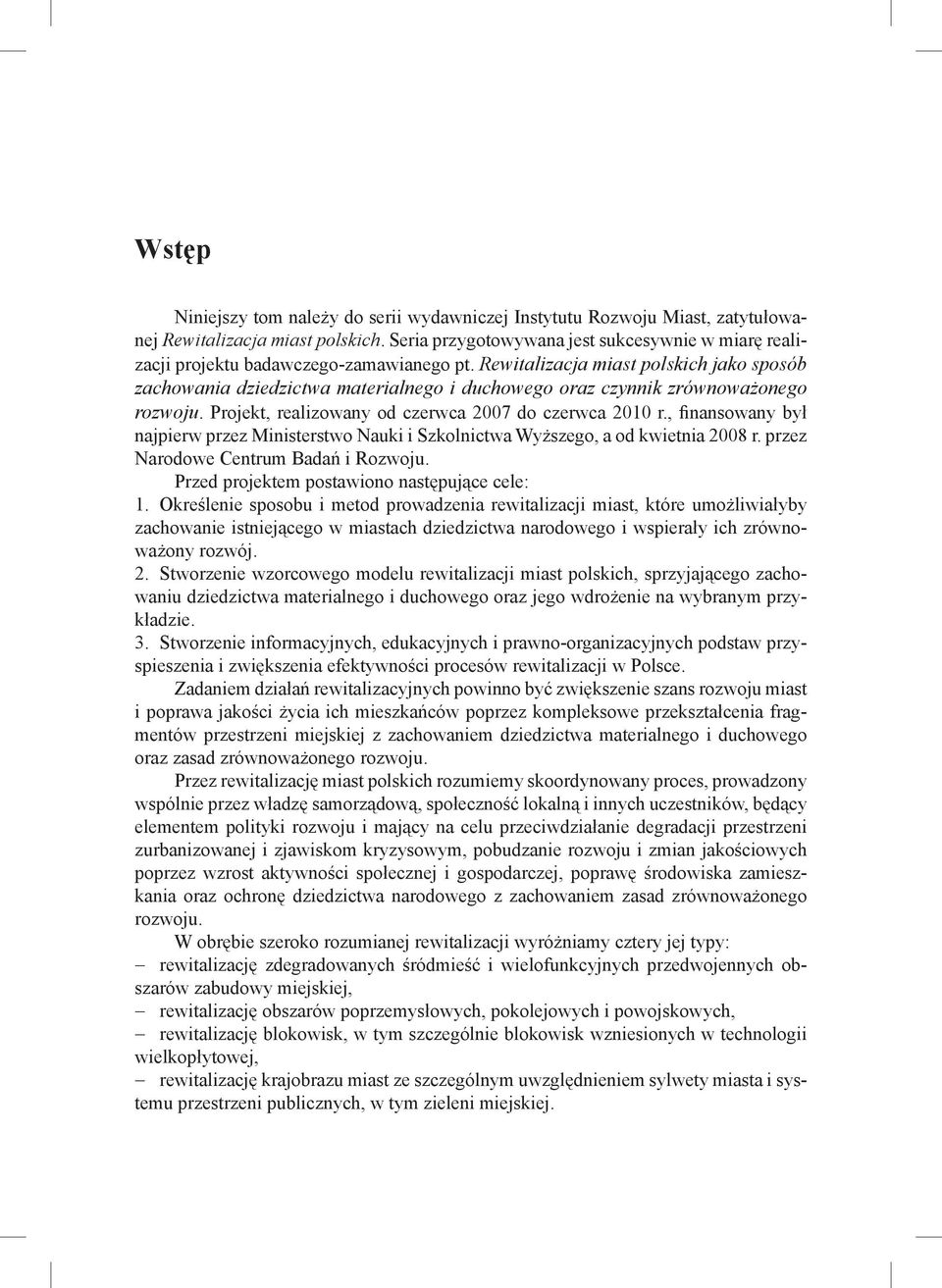 Rewitalizacja miast polskich jako sposób zachowania dziedzictwa materialnego i duchowego oraz czynnik zrównoważonego rozwoju. Projekt, realizowany od czerwca 2007 do czerwca 2010 r.