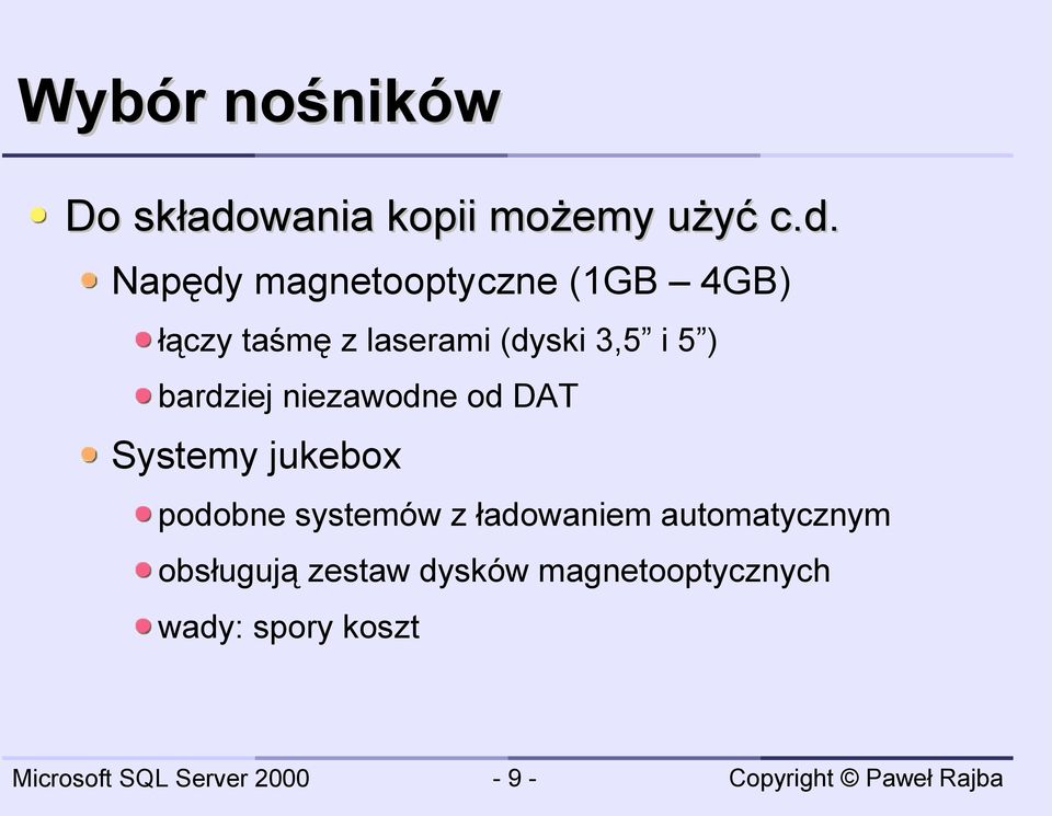 Napędy magnetooptyczne (1GB 4GB) łączy taśmę z laserami (dyski 3,5 i