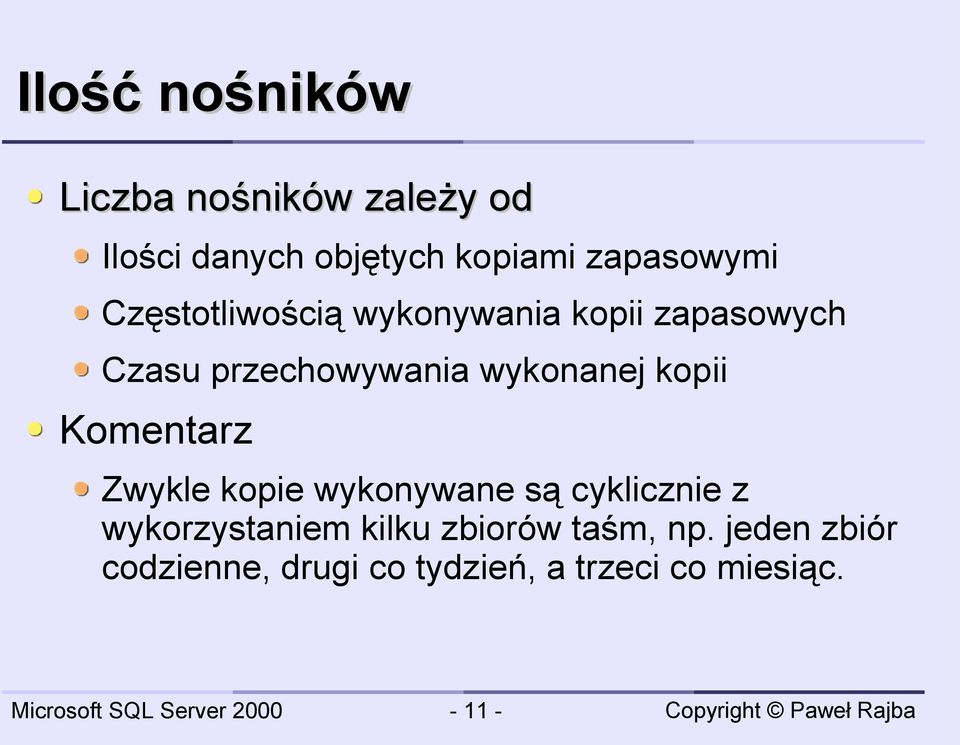 wykonanej kopii Komentarz Zwykle kopie wykonywane są cyklicznie z wykorzystaniem